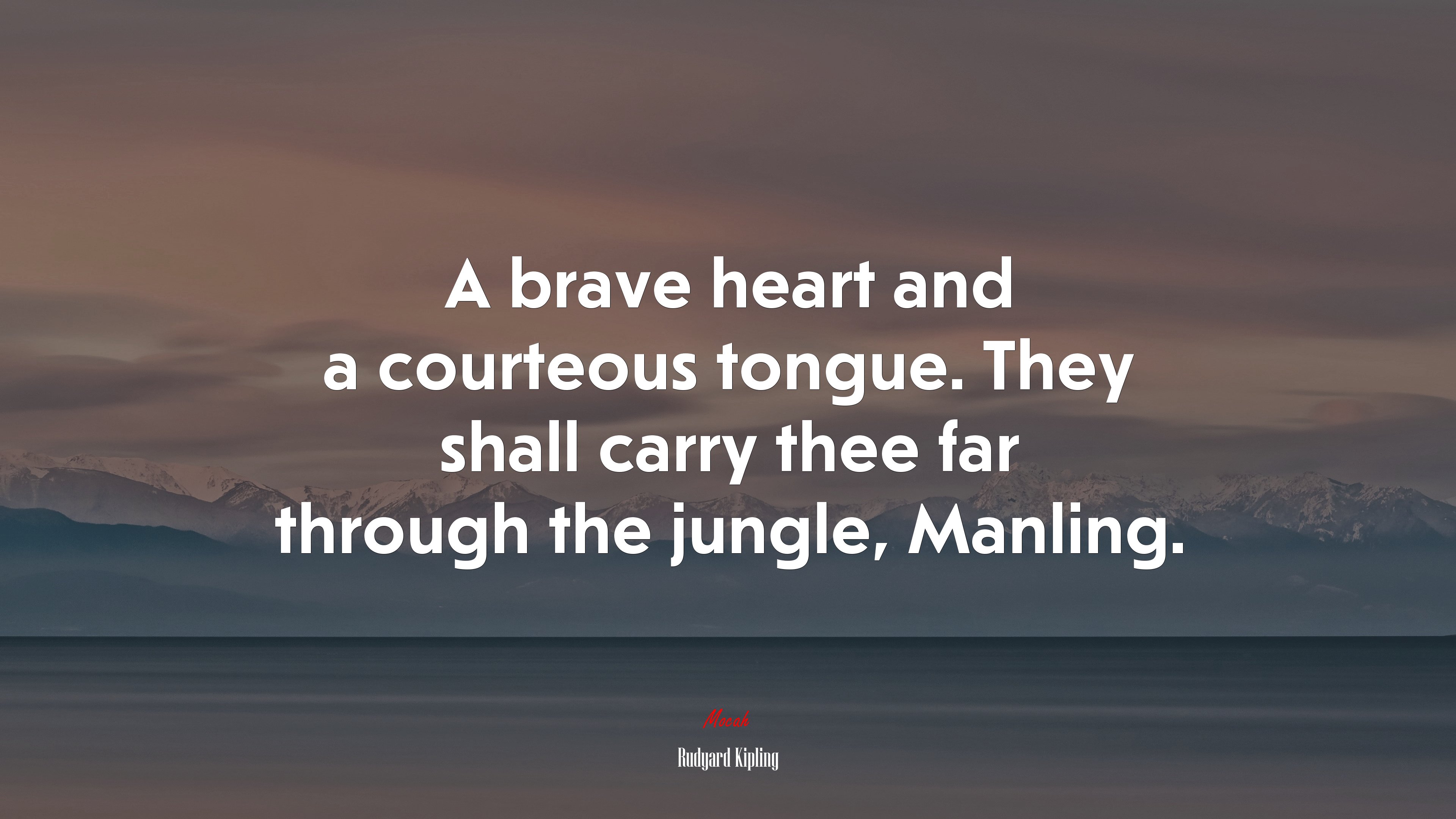 A brave heart and a courteous tongue. They shall carry thee far through the jungle, Manling. | Rudyard Kipling quote HD Wallpaper