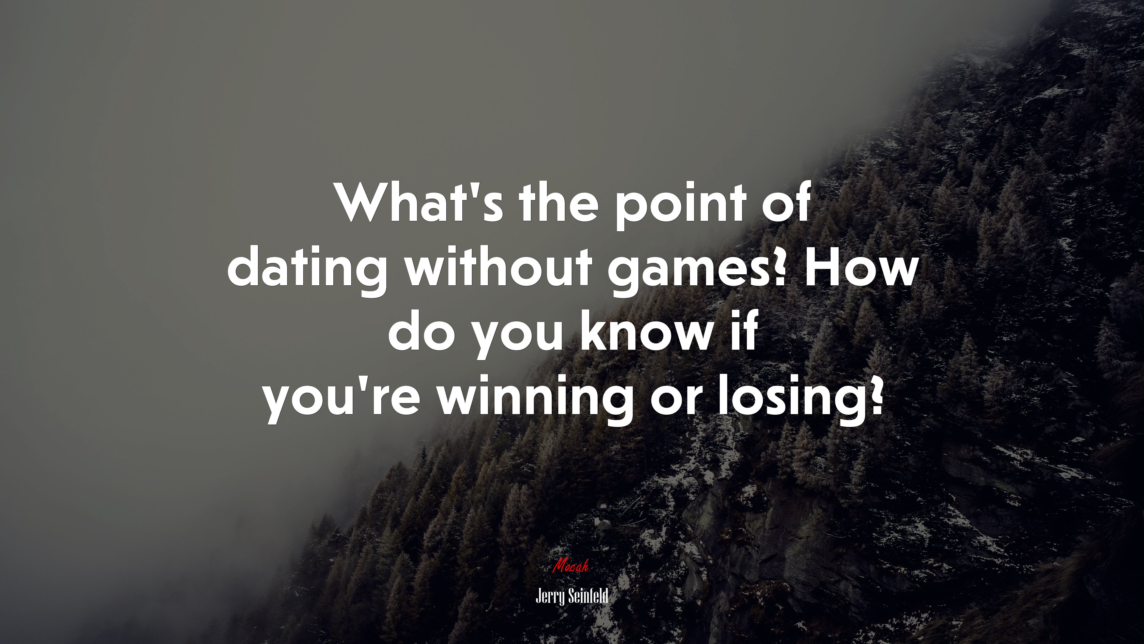 What’s the point of dating without games? How do you know if you’re winning or losing? | Jerry Seinfeld quote HD Wallpaper