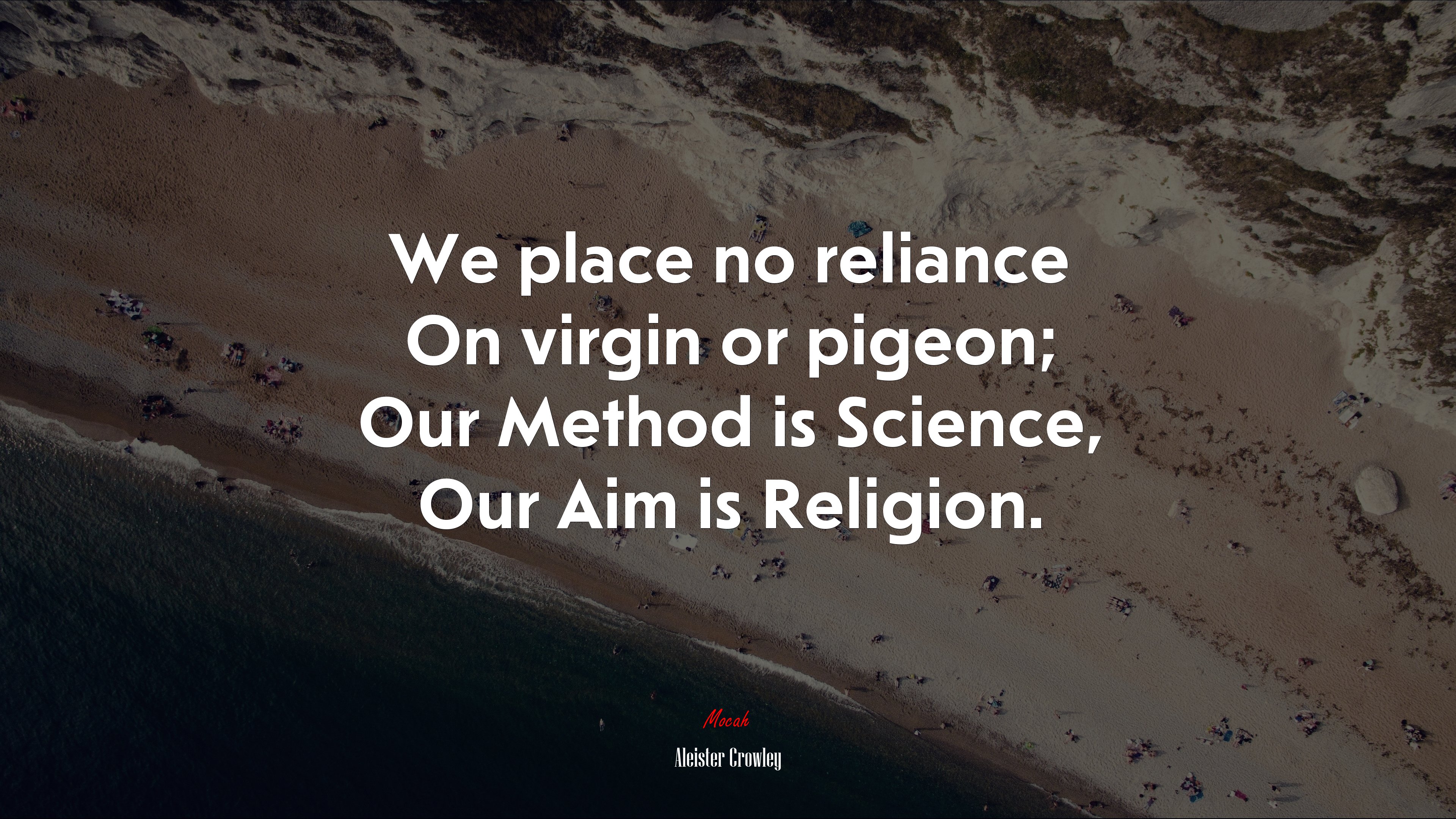 We place no reliance On virgin or pigeon; Our Method is Science, Our Aim is Religion. | Aleister Crowley quote HD Wallpaper