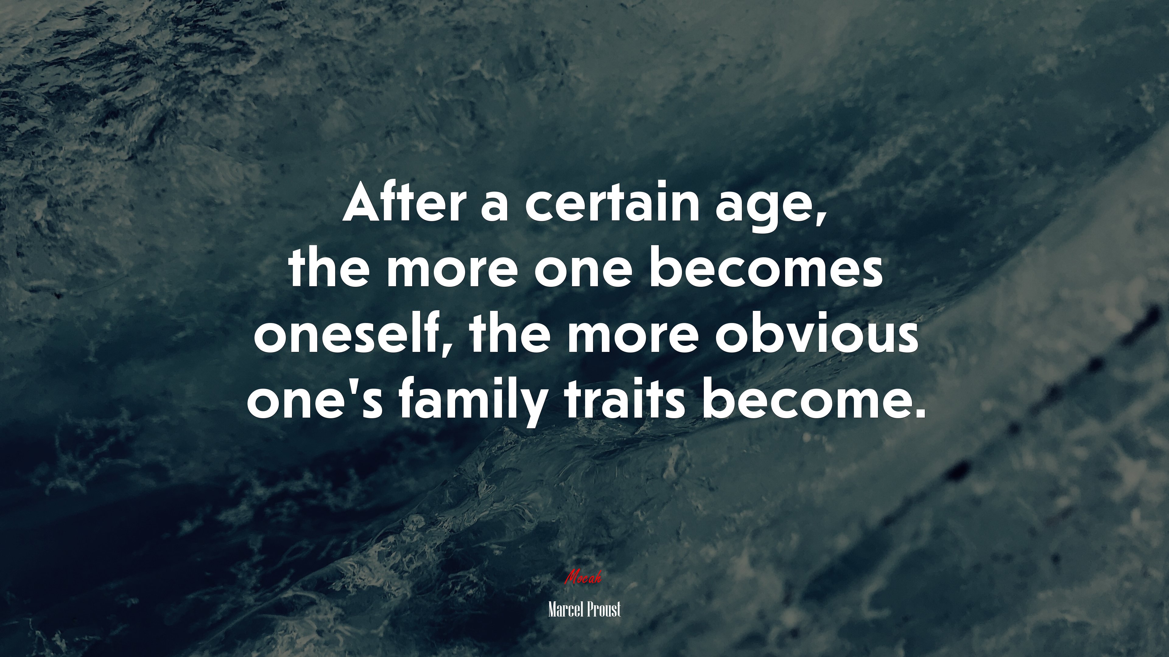 After a certain age, the more one becomes oneself, the more obvious one’s family traits become. | Marcel Proust quote HD Wallpaper