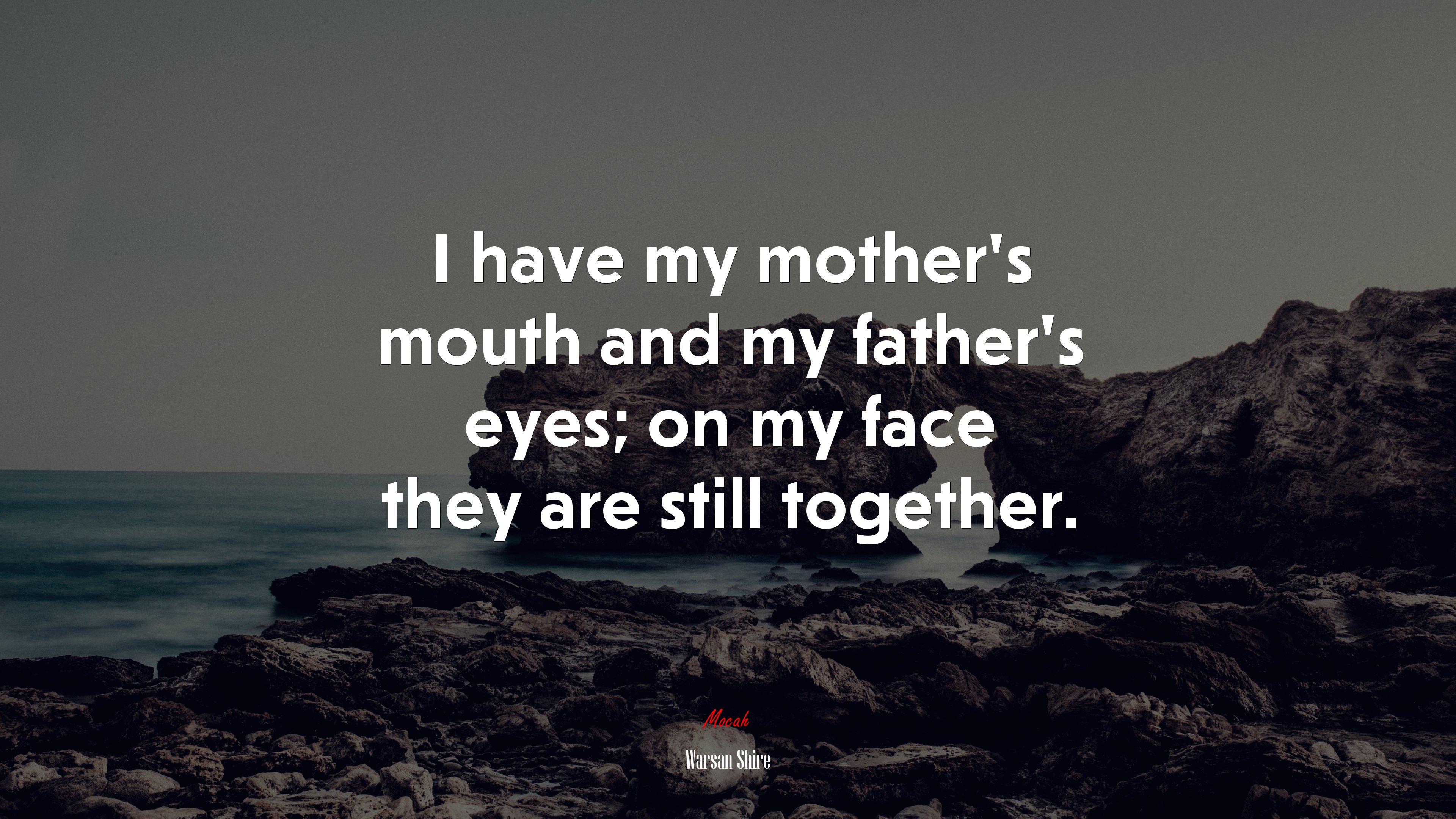 I have my mother’s mouth and my father’s eyes; on my face they are still together. | Warsan Shire quote HD Wallpaper