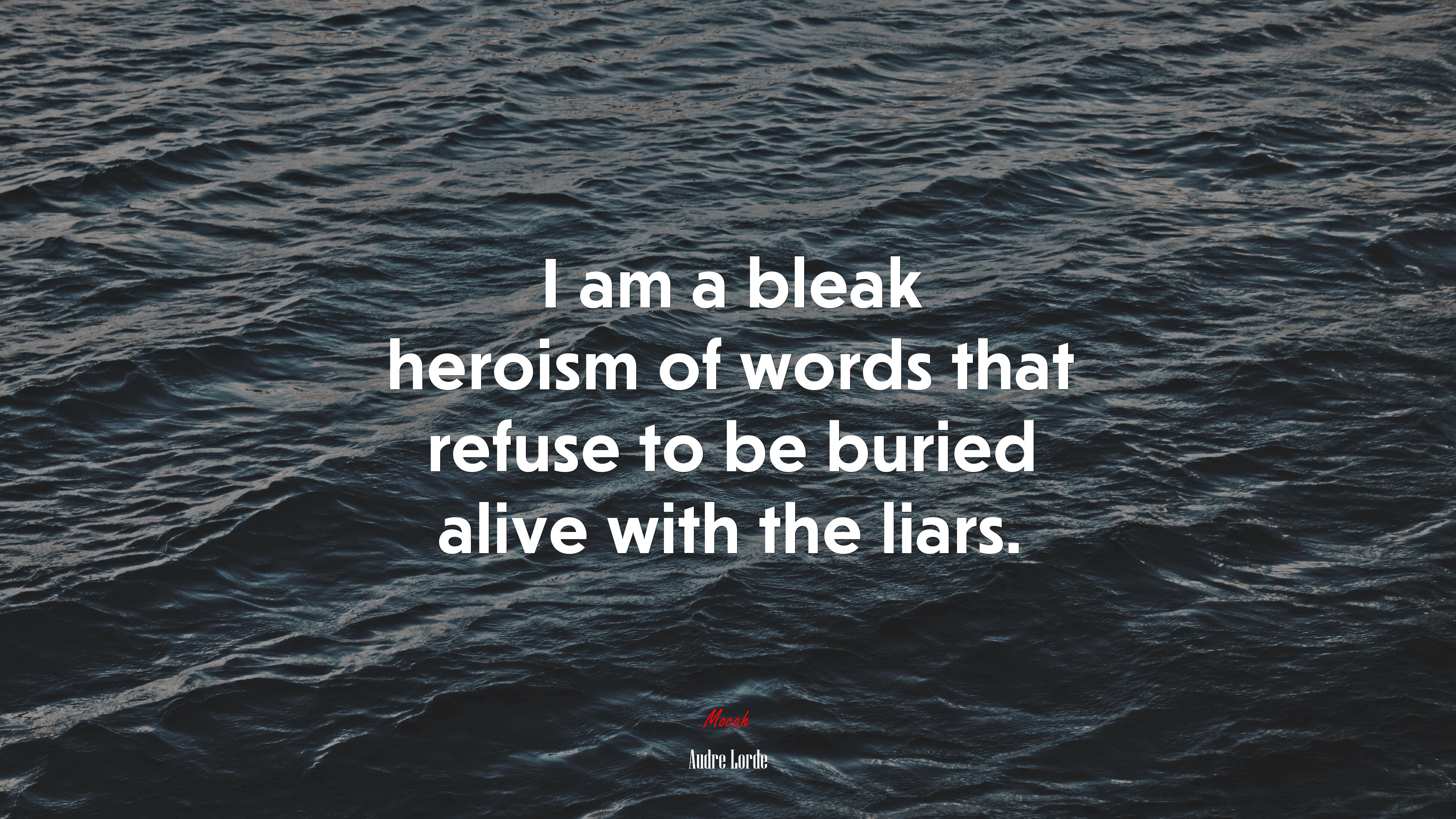 I am a bleak heroism of words that refuse to be buried alive with the liars. | Audre Lorde quote HD Wallpaper