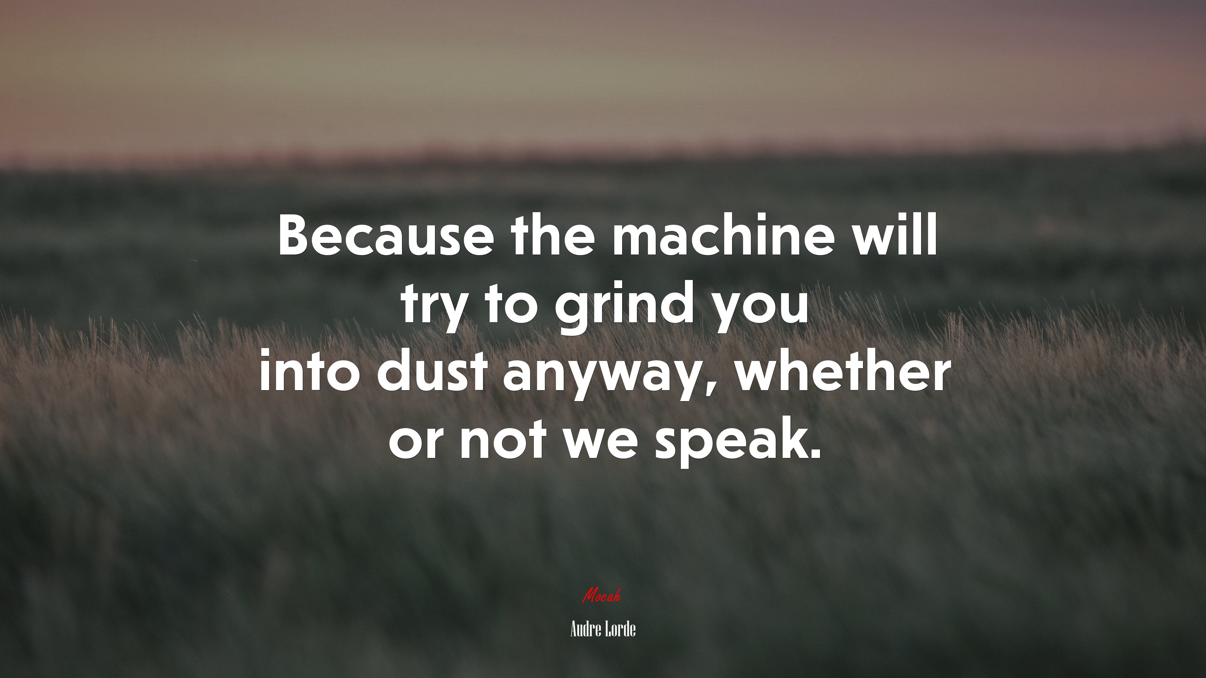 Because the machine will try to grind you into dust anyway, whether or not we speak. | Audre Lorde quote HD Wallpaper