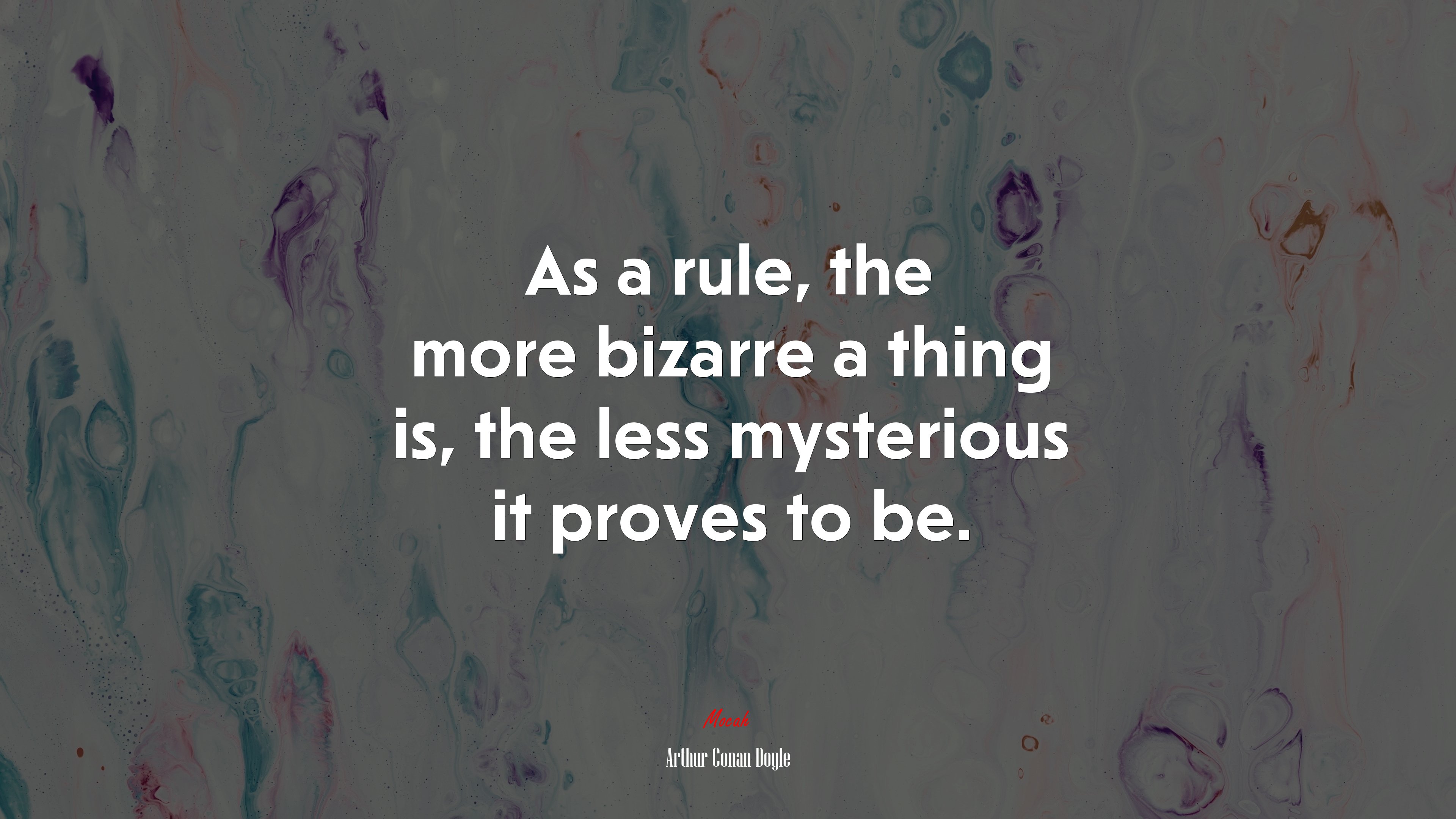 As a rule, the more bizarre a thing is, the less mysterious it proves to be. | Arthur Conan Doyle quote HD Wallpaper