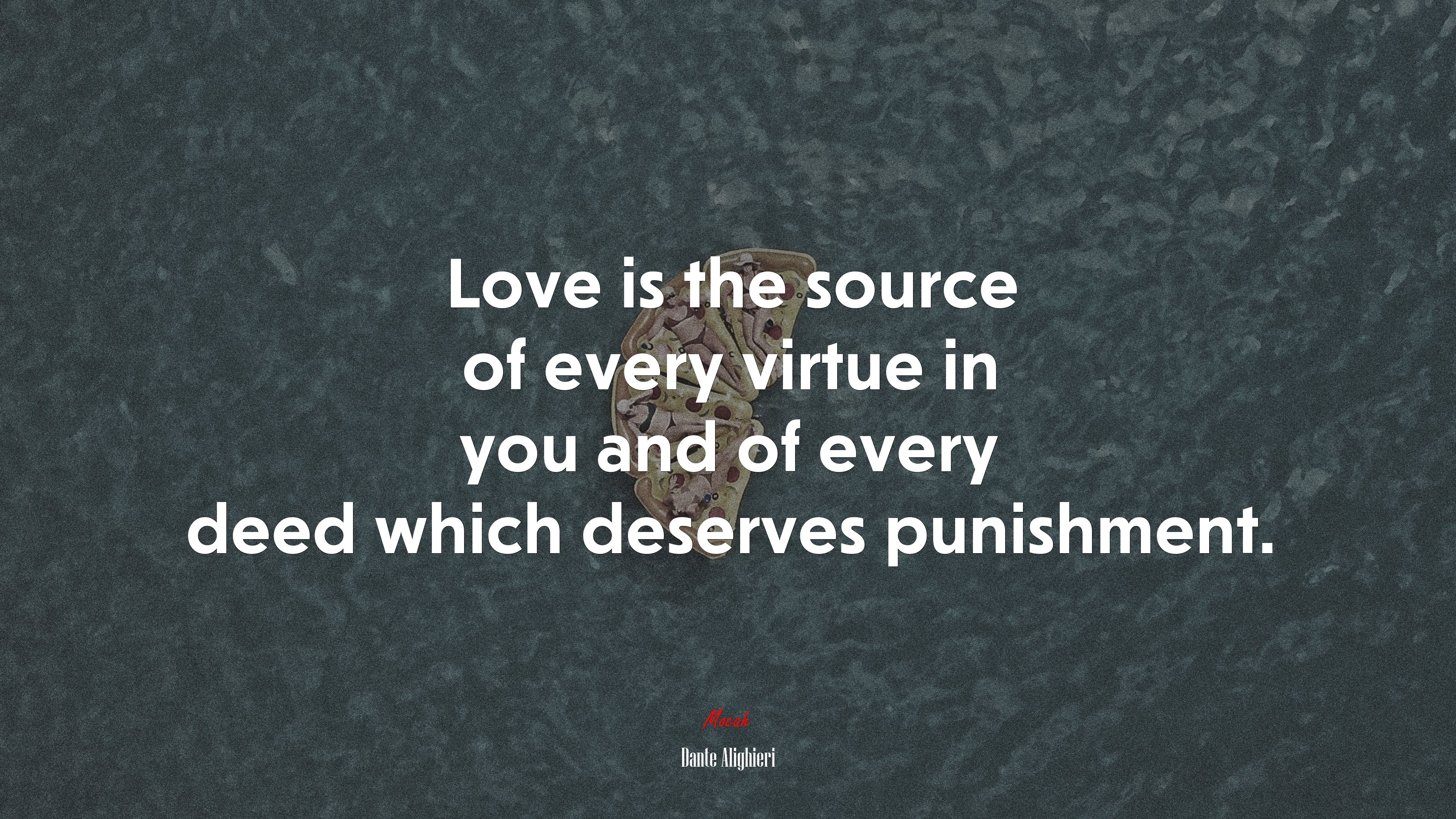 Love is the source of every virtue in you and of every deed which deserves punishment. | Dante Alighieri quote HD Wallpaper