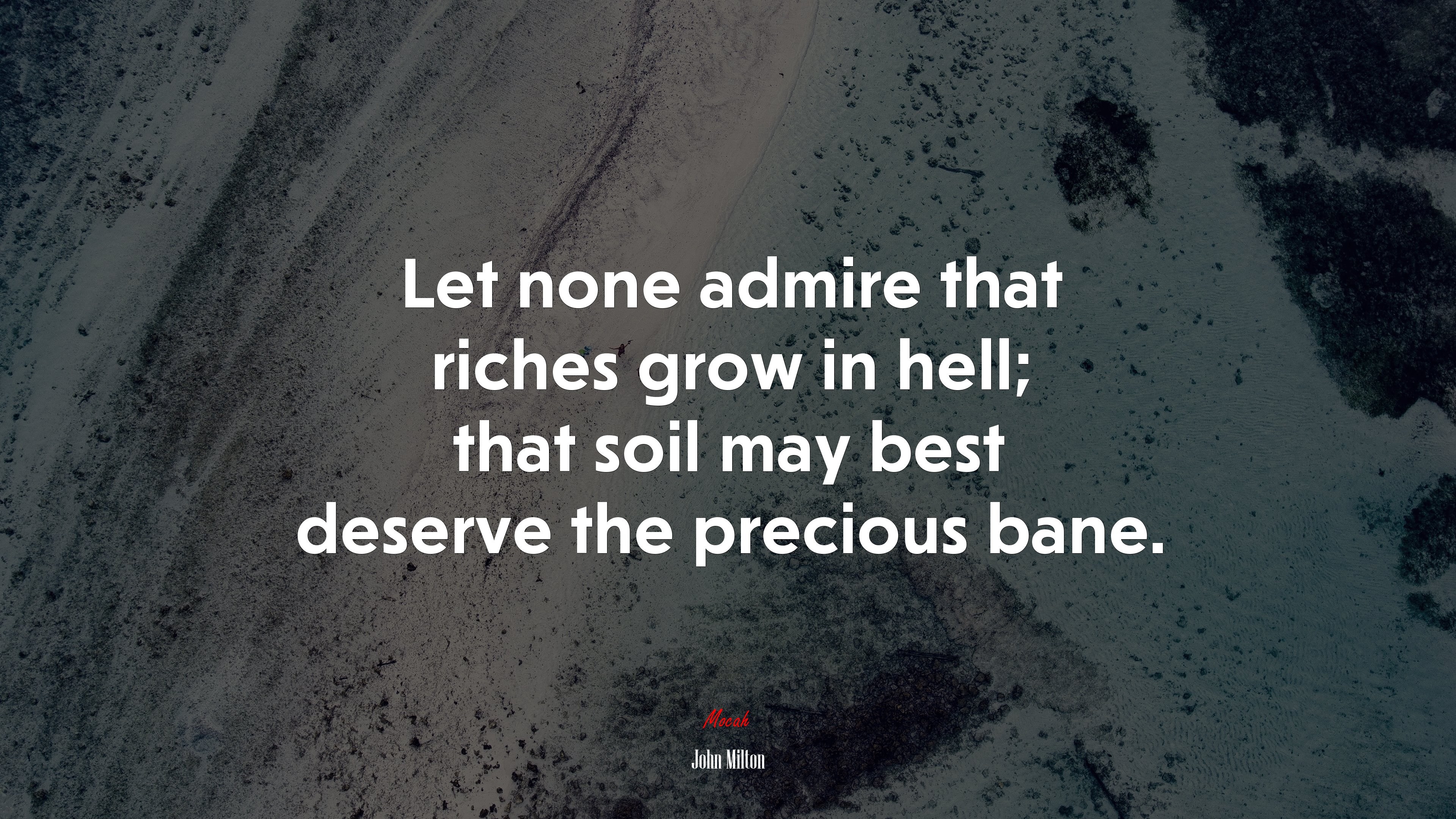 Let none admire that riches grow in hell; that soil may best deserve the precious bane. | John Milton quote HD Wallpaper