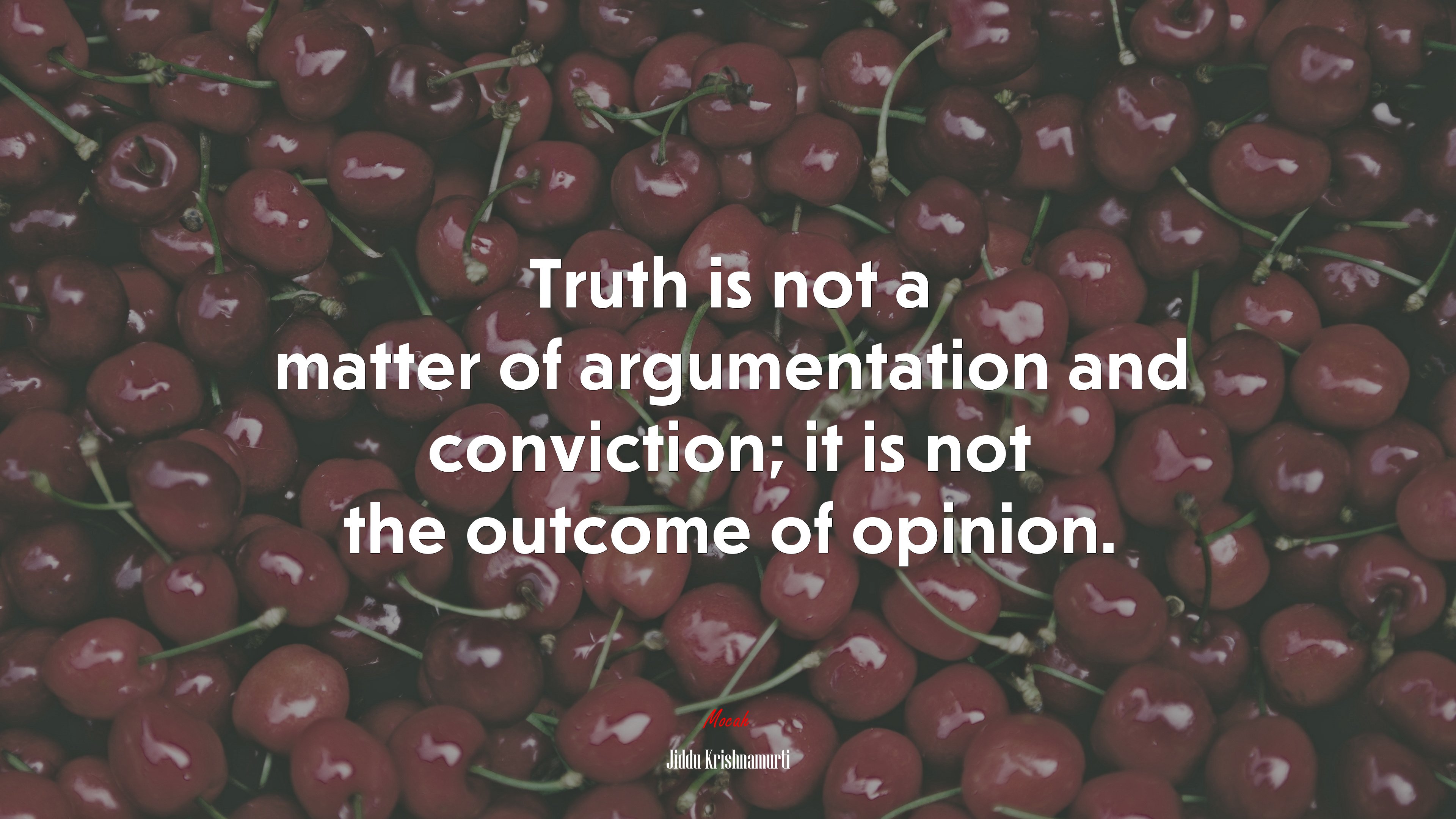 Truth is not a matter of argumentation and conviction; it is not the outcome of opinion. | Jiddu Krishnamurti quote HD Wallpaper