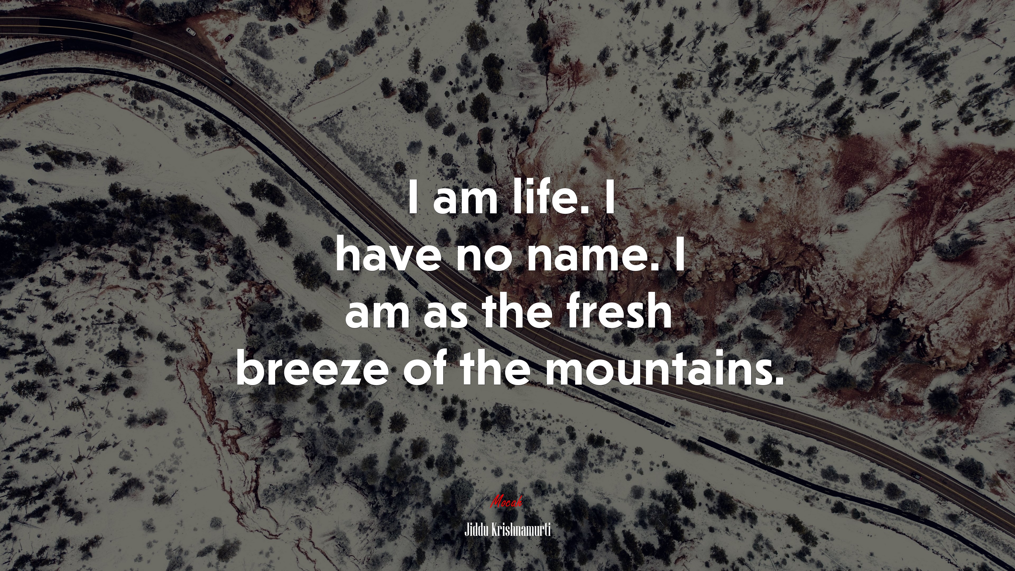 I am life. I have no name. I am as the fresh breeze of the mountains. | Jiddu Krishnamurti quote HD Wallpaper