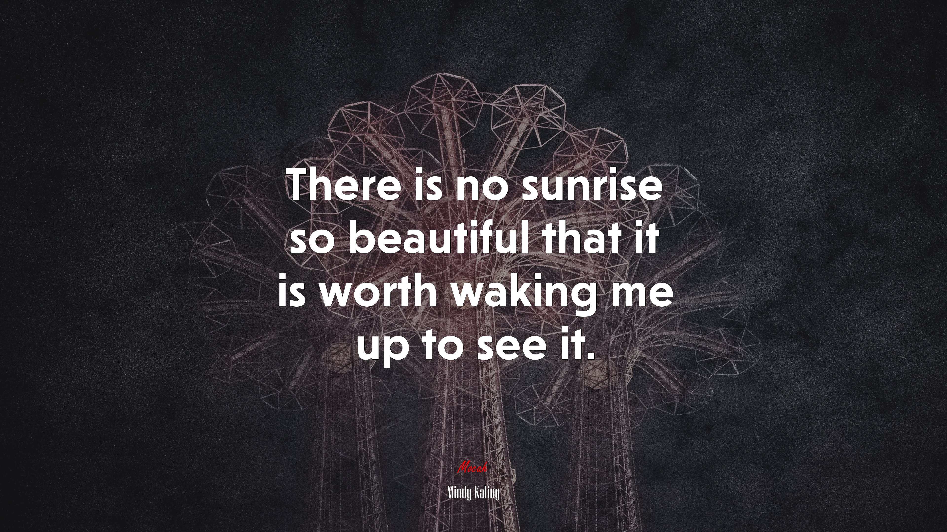 There is no sunrise so beautiful that it is worth waking me up to see it. | Mindy Kaling quote HD Wallpaper