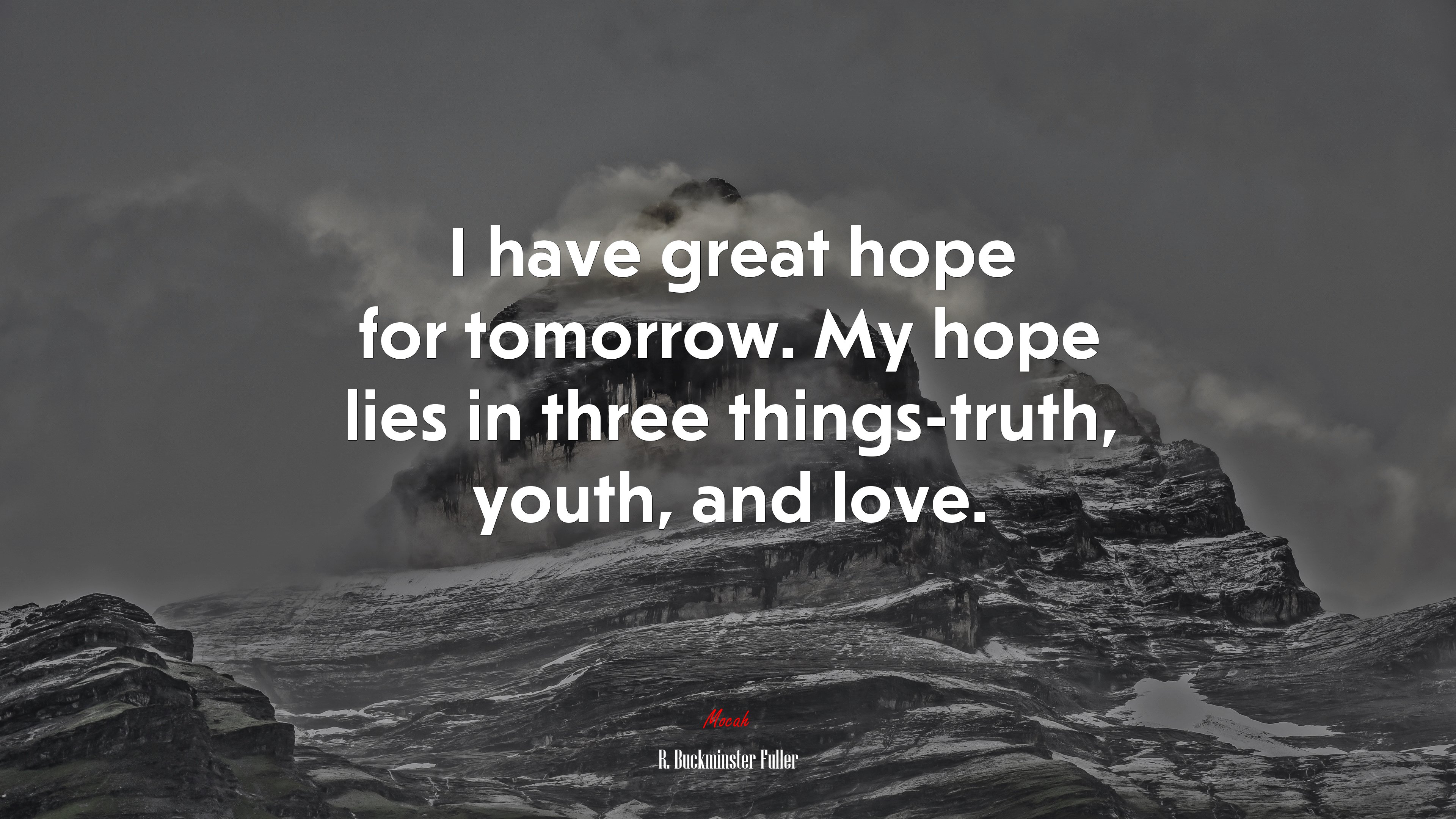 I have great hope for tomorrow. My hope lies in three things-truth, youth, and love. | R. Buckminster Fuller quote HD Wallpaper