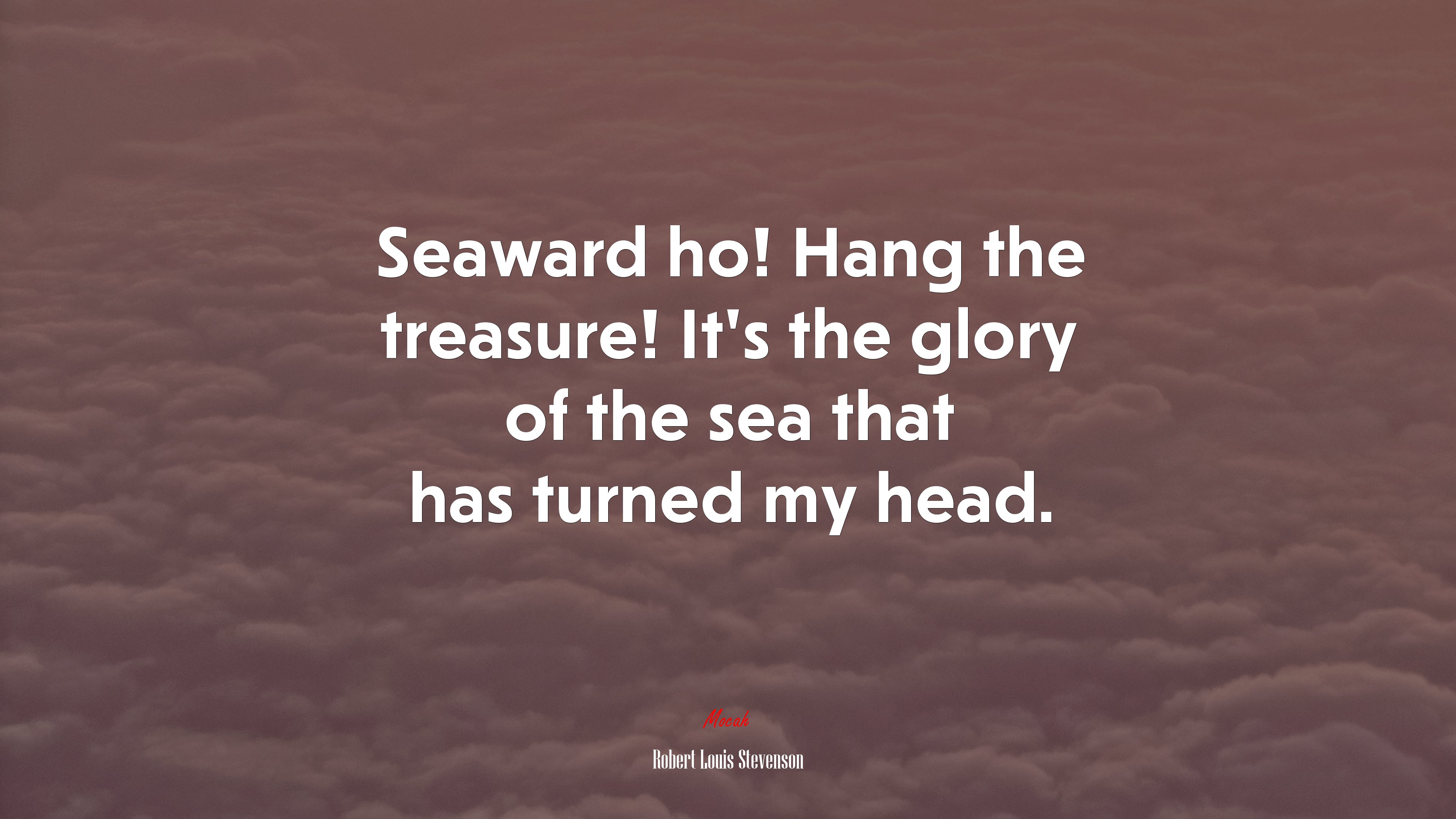 Seaward ho! Hang the treasure! It’s the glory of the sea that has turned my head. | Robert Louis Stevenson quote HD Wallpaper