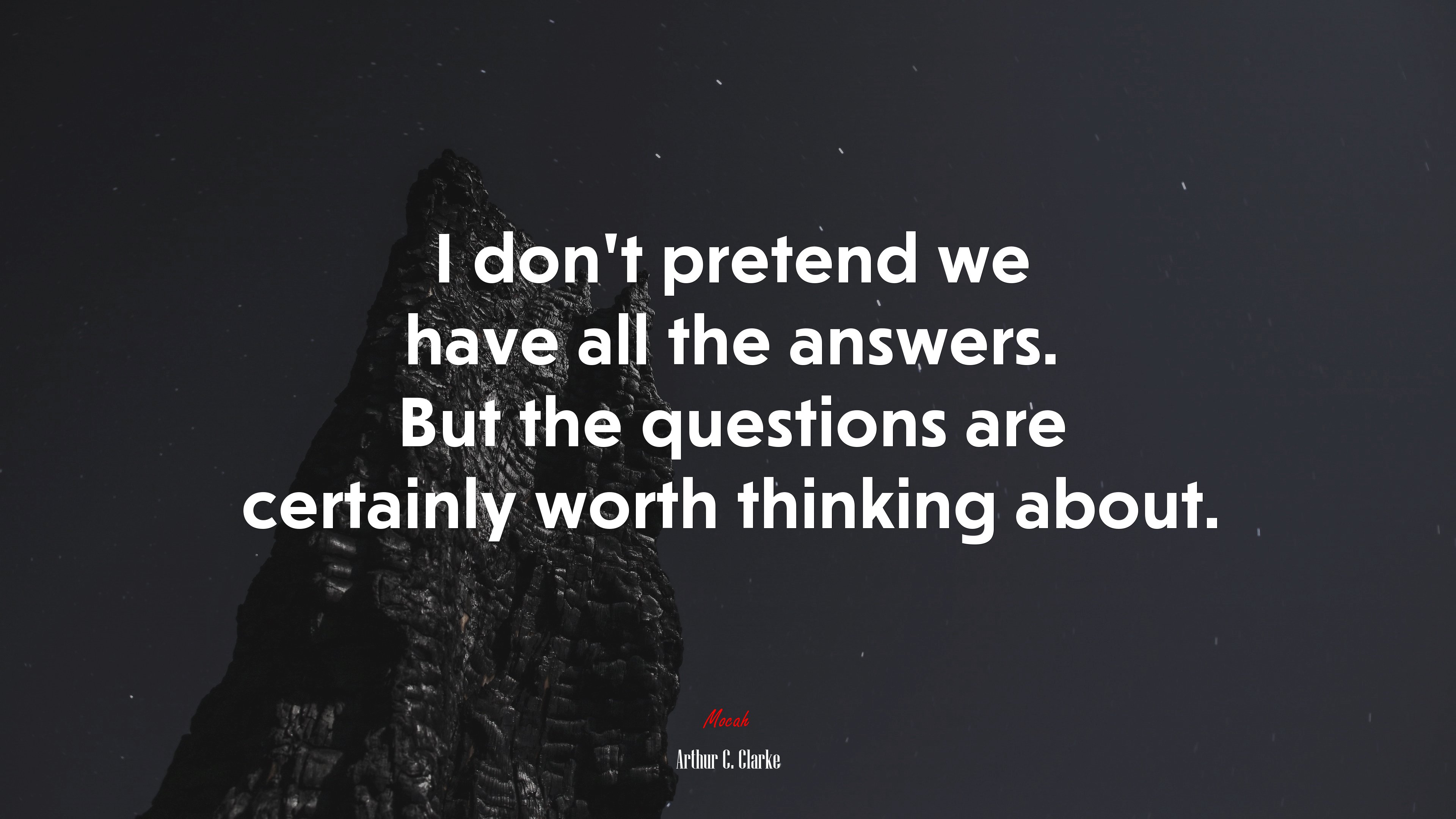 I don’t pretend we have all the answers. But the questions are certainly worth thinking about. | Arthur C. Clarke quote HD Wallpaper