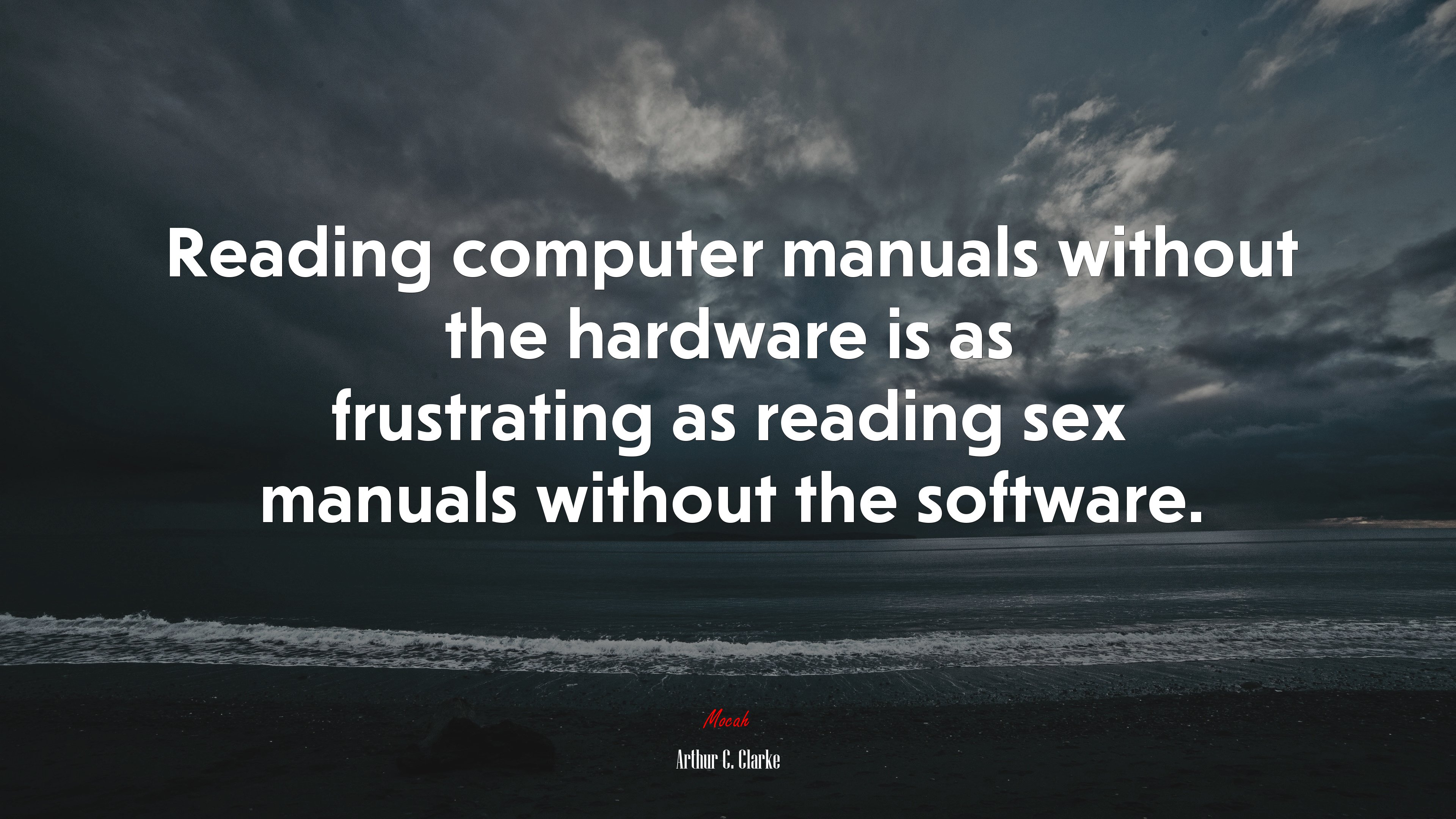 Reading computer manuals without the hardware is as frustrating as reading sex manuals without the software. | Arthur C. Clarke quote HD Wallpaper