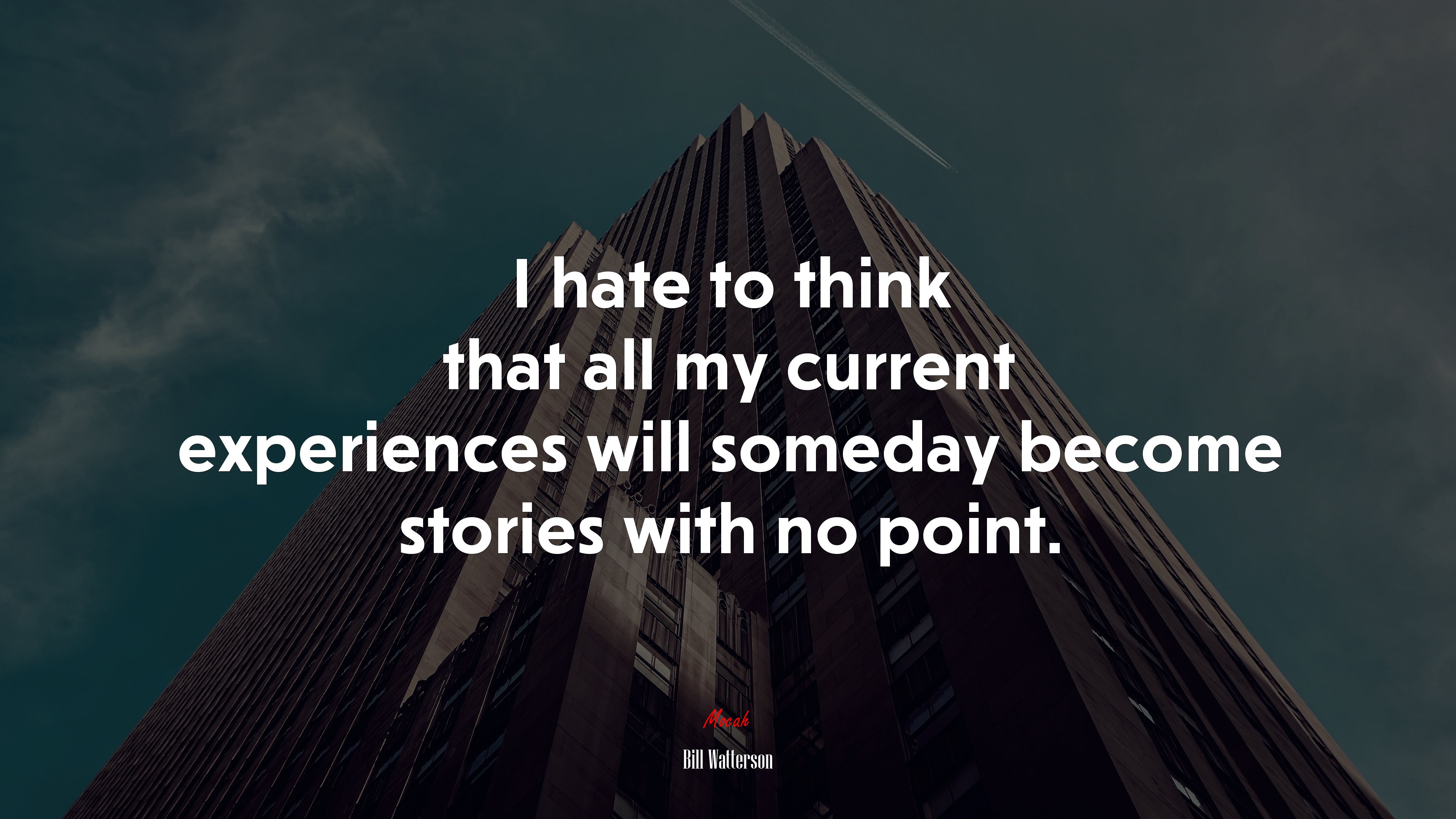 I hate to think that all my current experiences will someday become stories with no point. | Bill Watterson quote HD Wallpaper