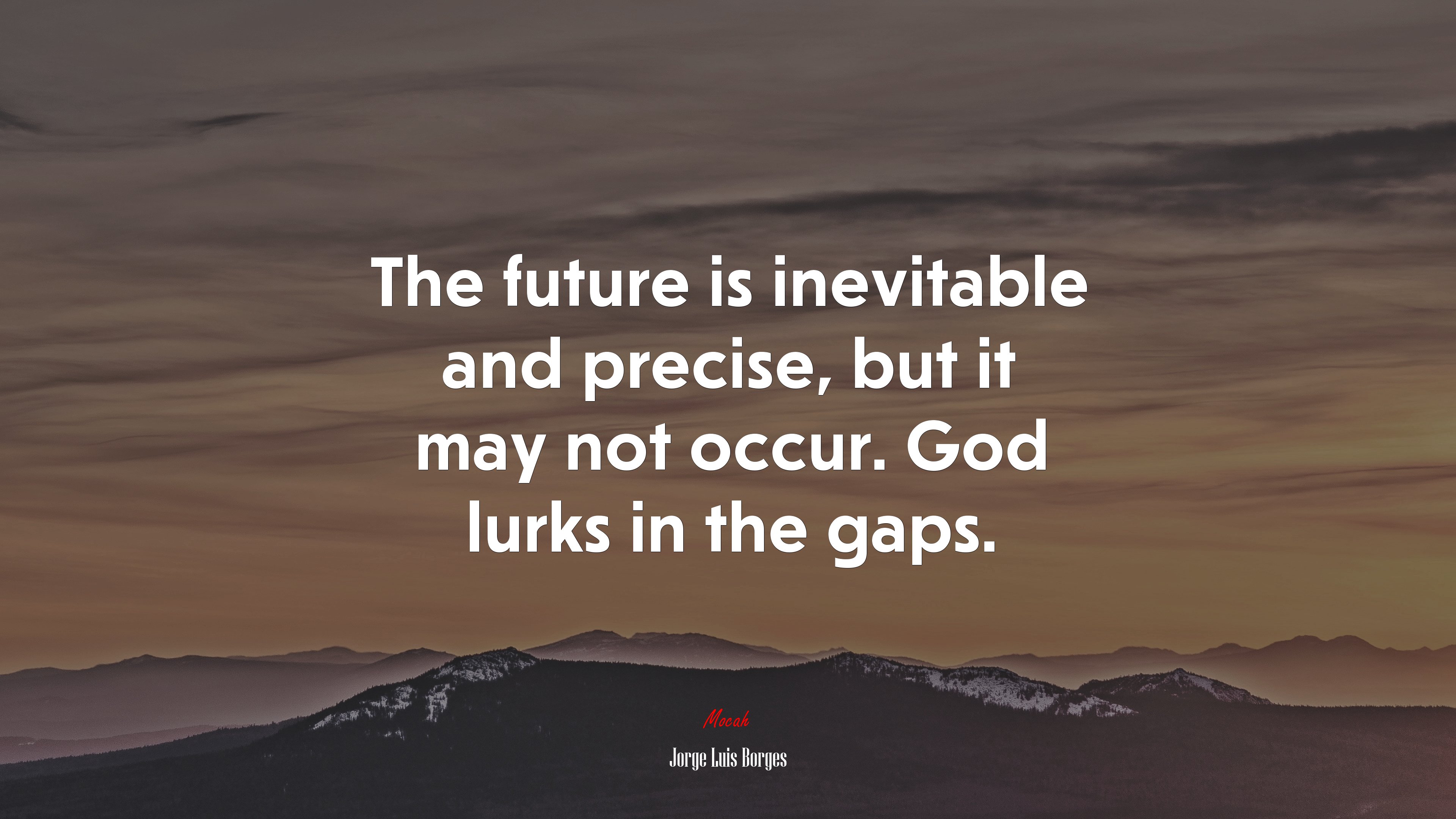 The future is inevitable and precise, but it may not occur. God lurks in the gaps. | Jorge Luis Borges quote HD Wallpaper