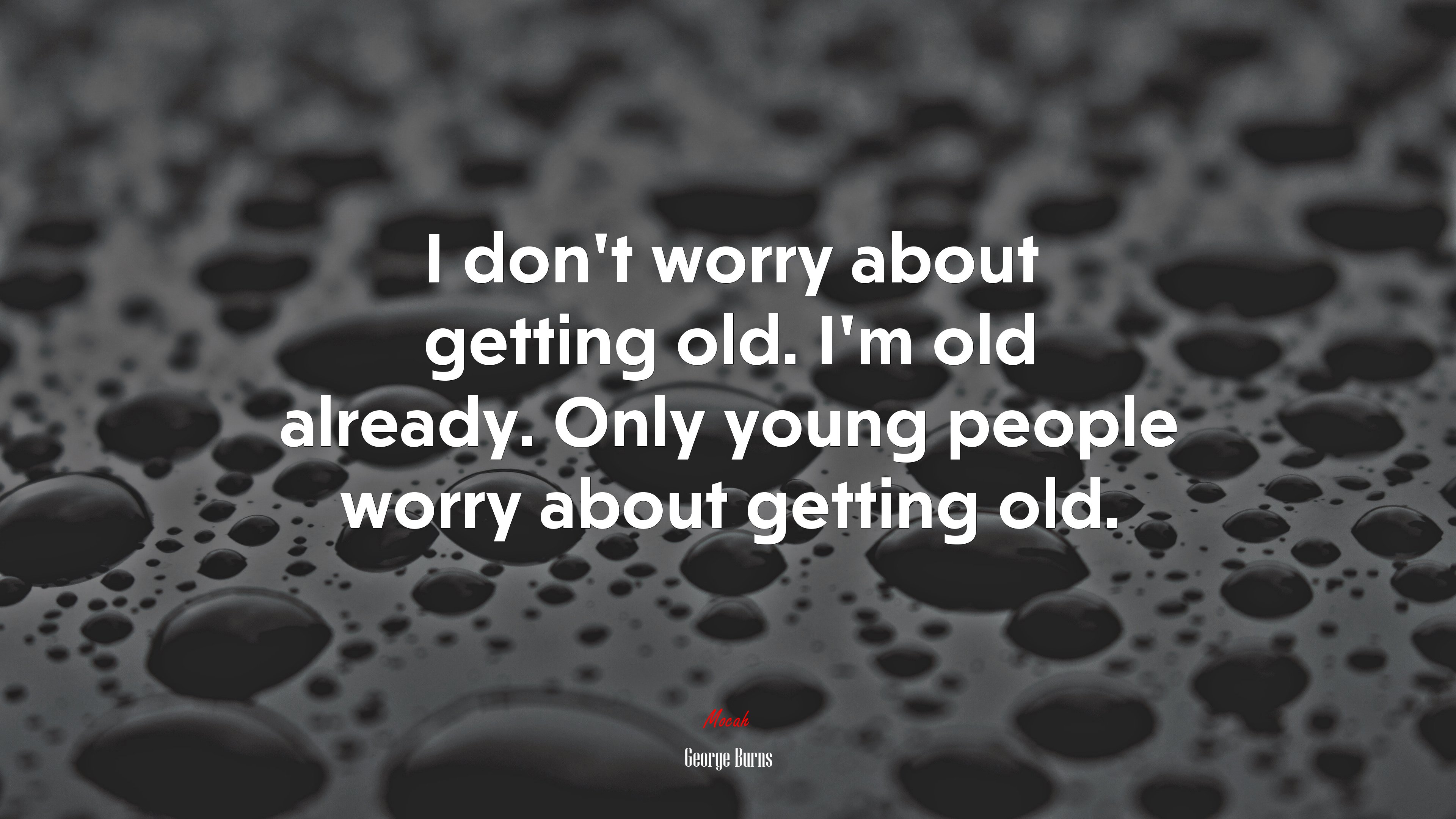 I don’t worry about getting old. I’m old already. Only young people worry about getting old. | George Burns quote HD Wallpaper