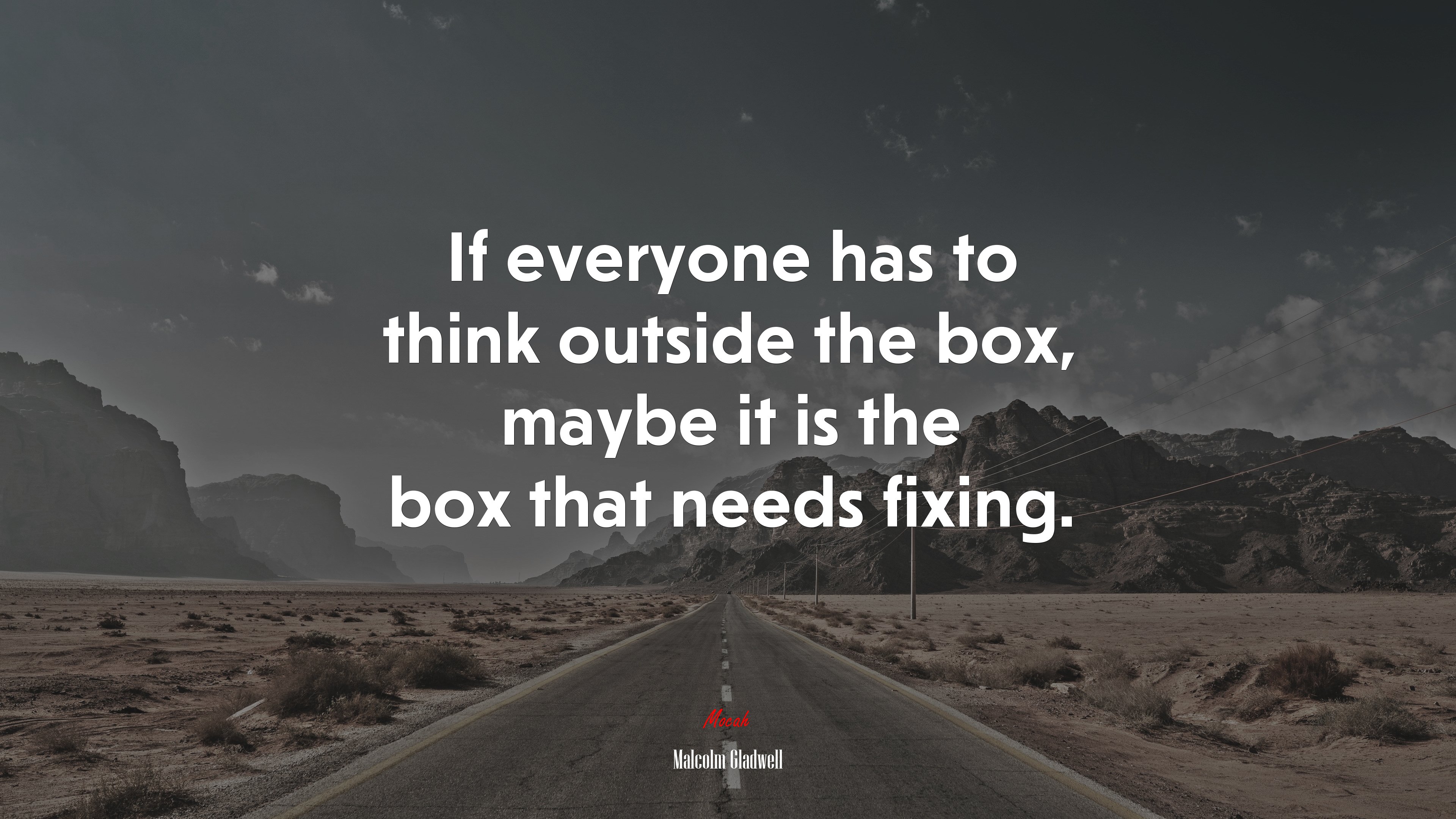 If everyone has to think outside the box, maybe it is the box that needs fixing. | Malcolm Gladwell quote HD Wallpaper