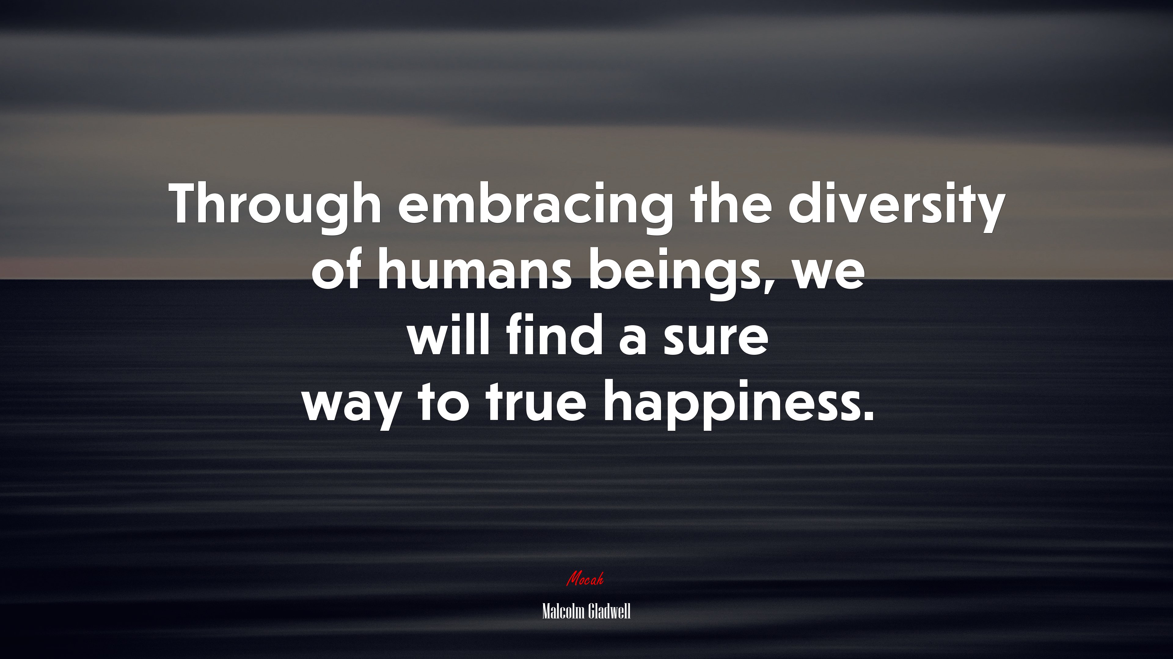 Through embracing the diversity of humans beings, we will find a sure way to true happiness. | Malcolm Gladwell quote HD Wallpaper