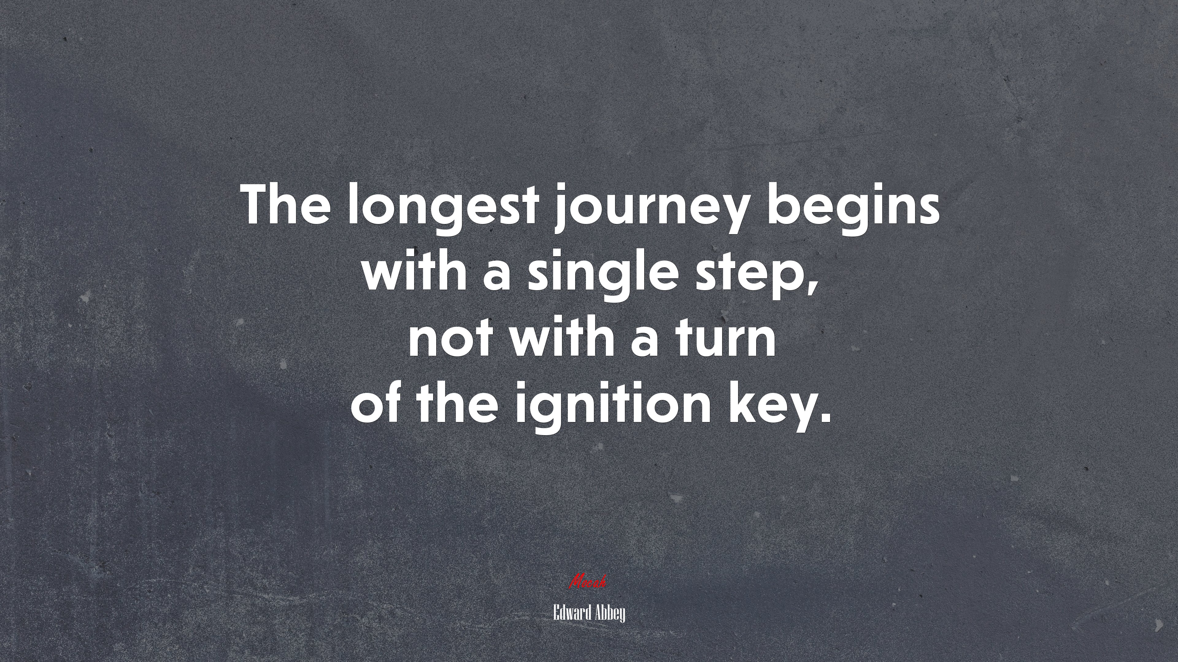 The longest journey begins with a single step, not with a turn of the ignition key. | Edward Abbey quote HD Wallpaper