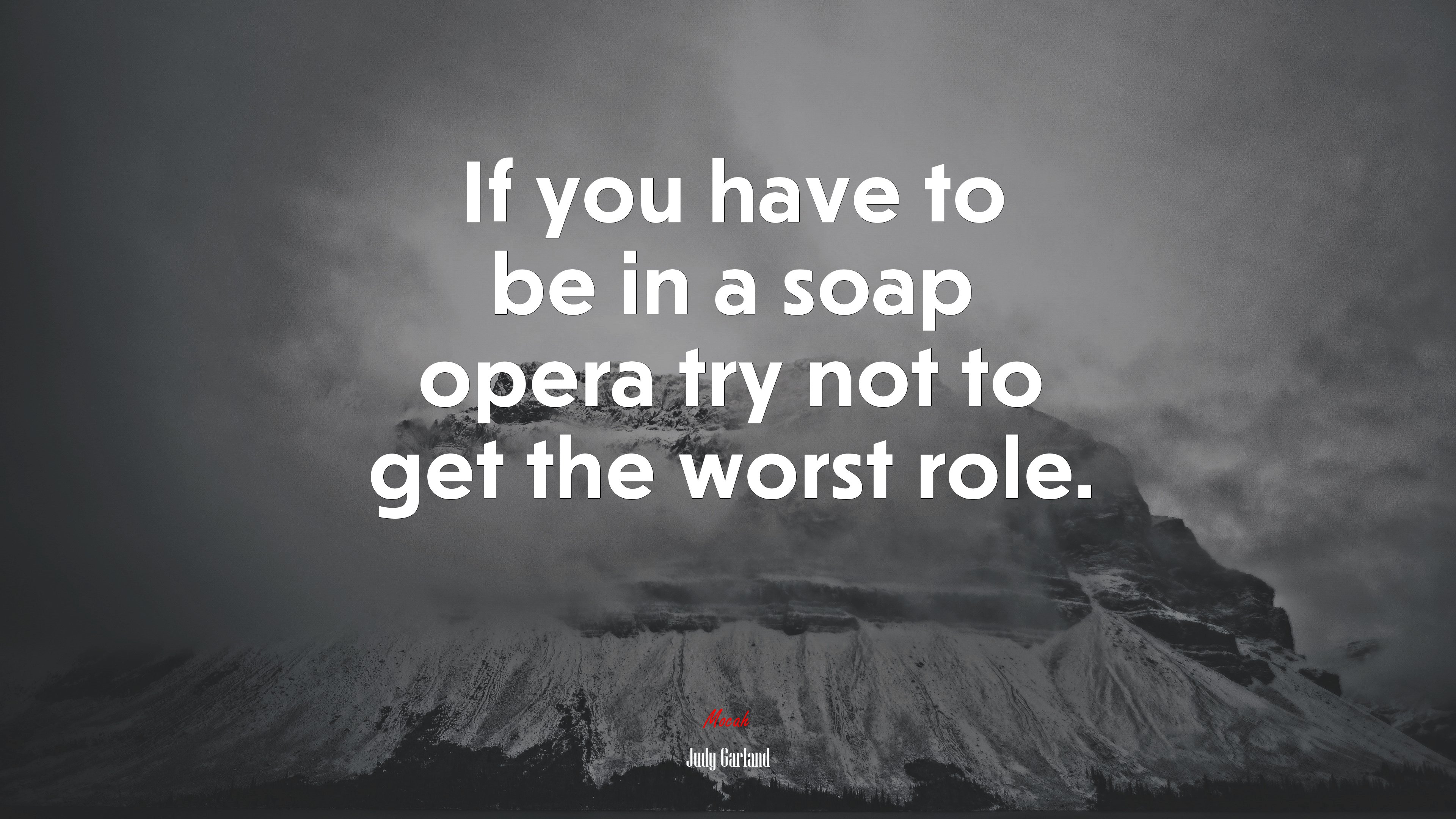 If you have to be in a soap opera try not to get the worst role. | Judy Garland quote HD Wallpaper