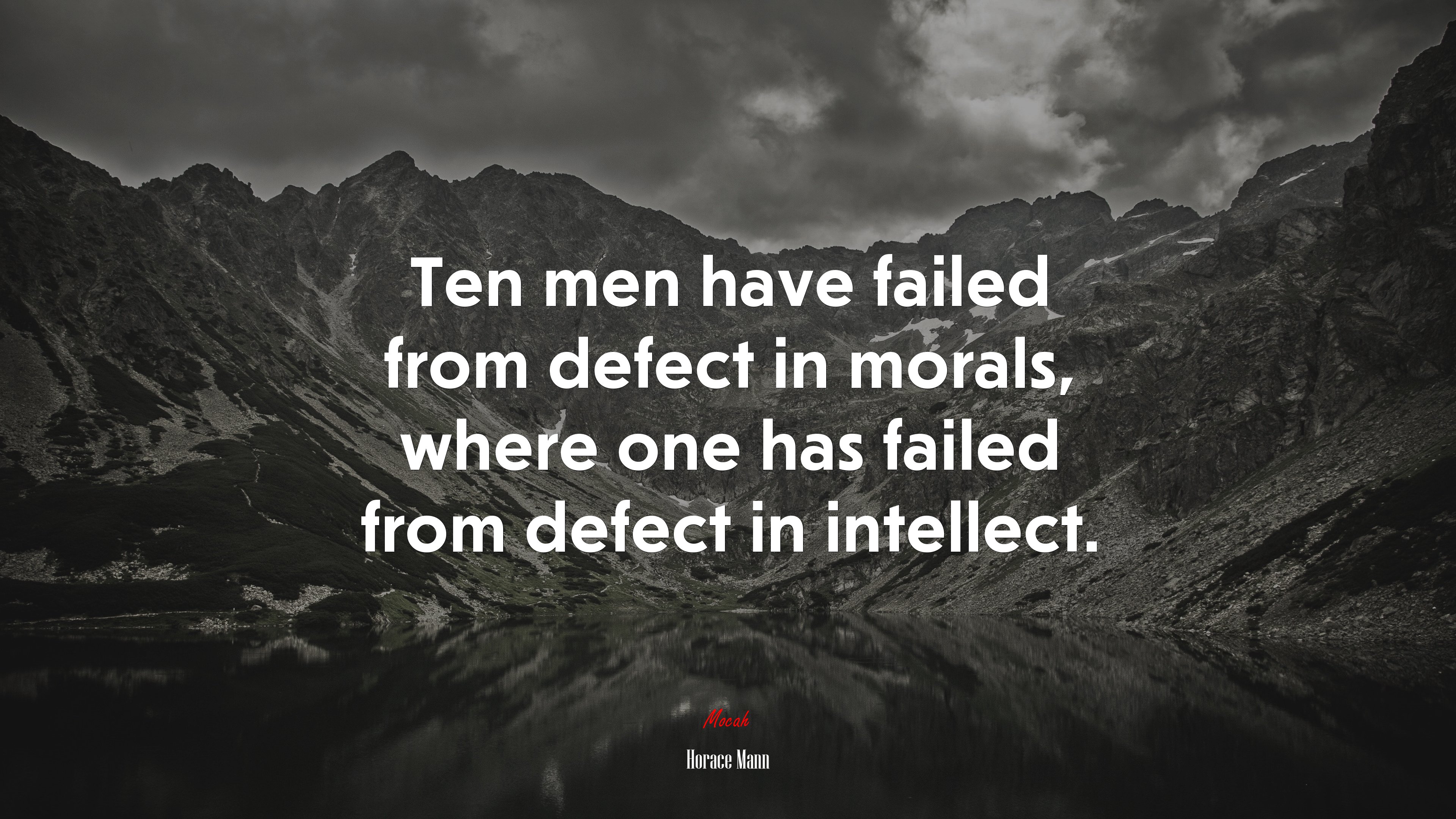 Ten men have failed from defect in morals, where one has failed from defect in intellect. | Horace Mann quote HD Wallpaper