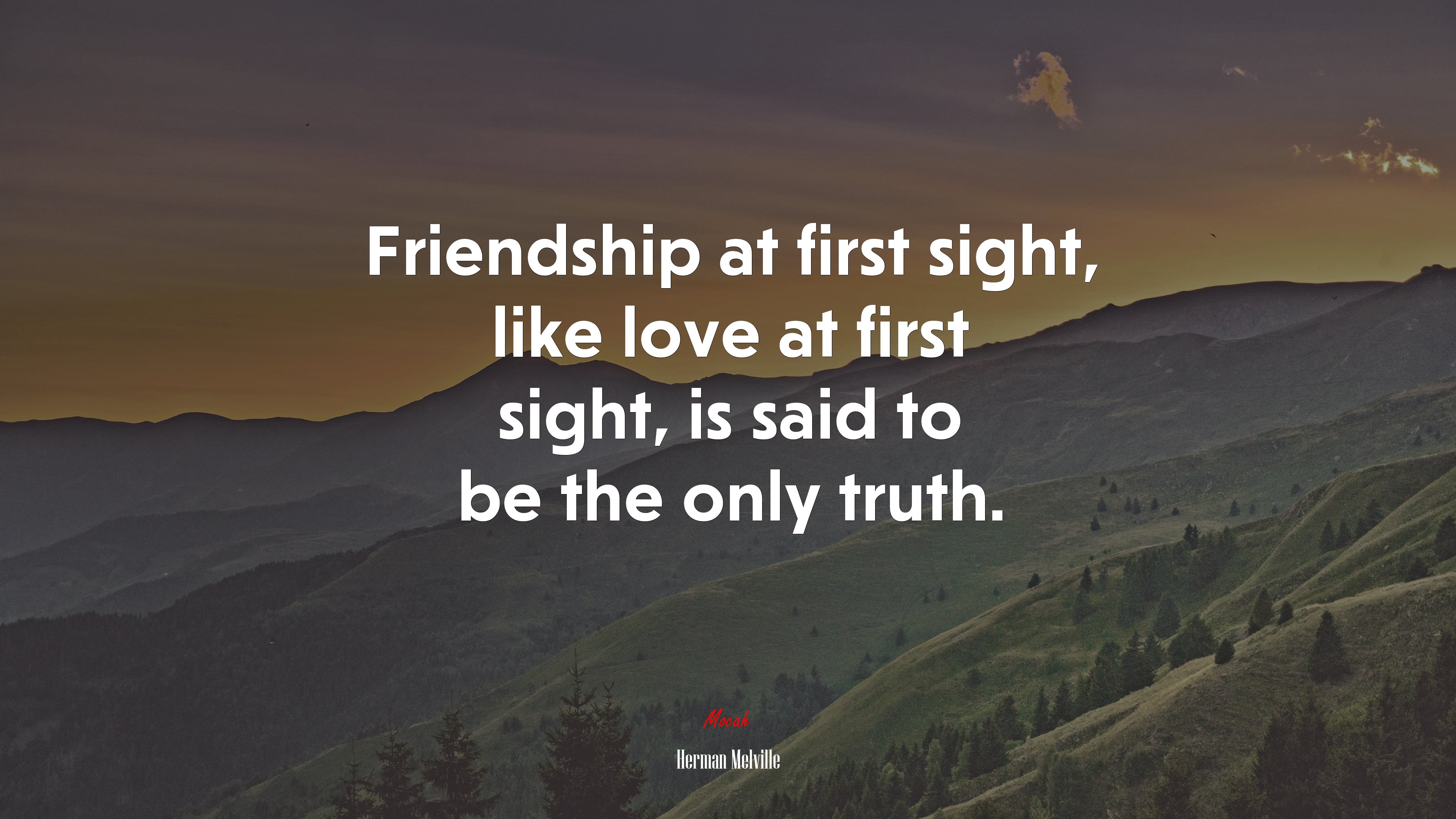 Friendship at first sight, like love at first sight, is said to be the only truth. | Herman Melville quote HD Wallpaper