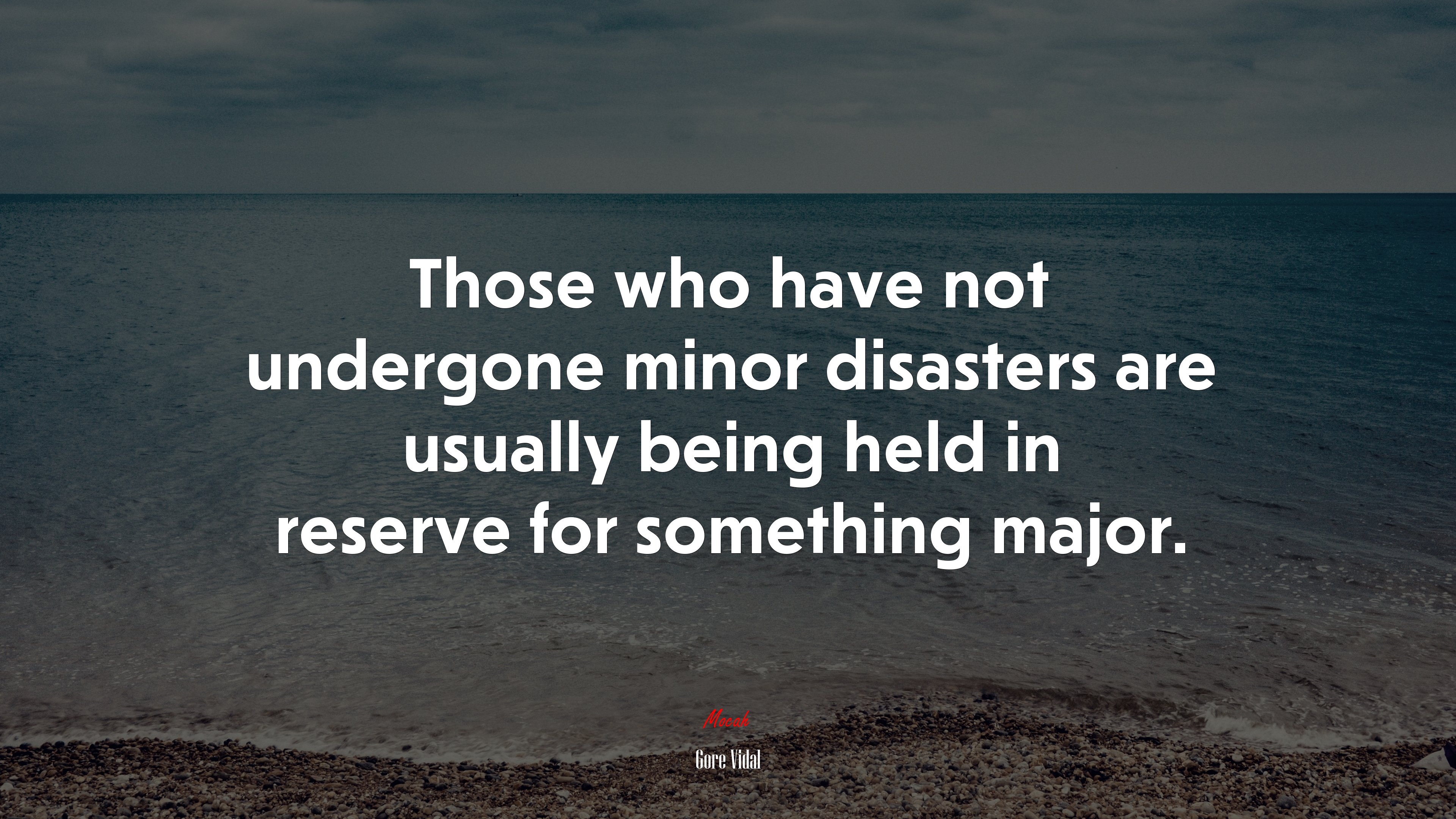Those who have not undergone minor disasters are usually being held in reserve for something major. | Gore Vidal quote HD Wallpaper