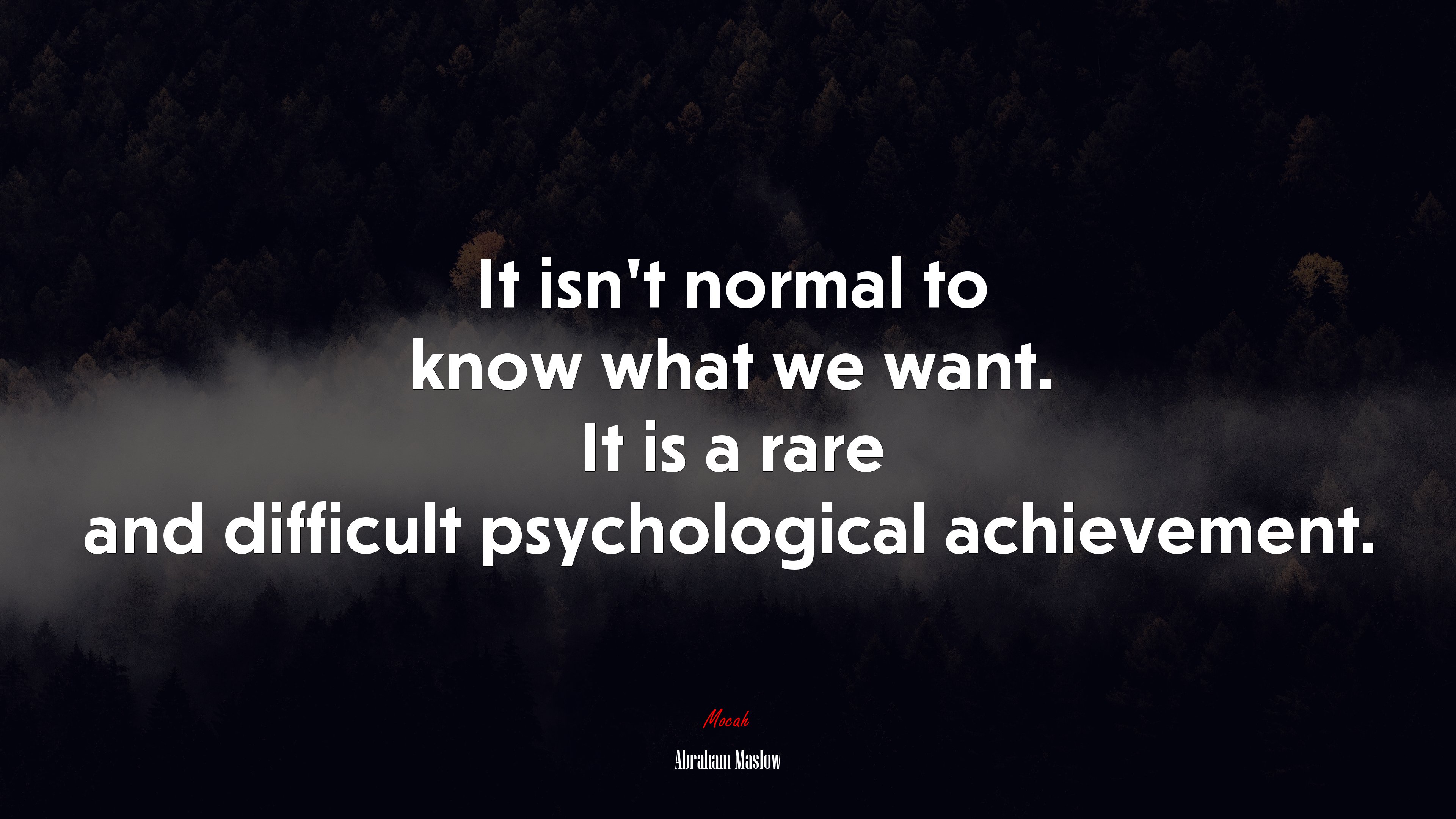 It isn’t normal to know what we want. It is a rare and difficult psychological achievement. | Abraham Maslow quote HD Wallpaper