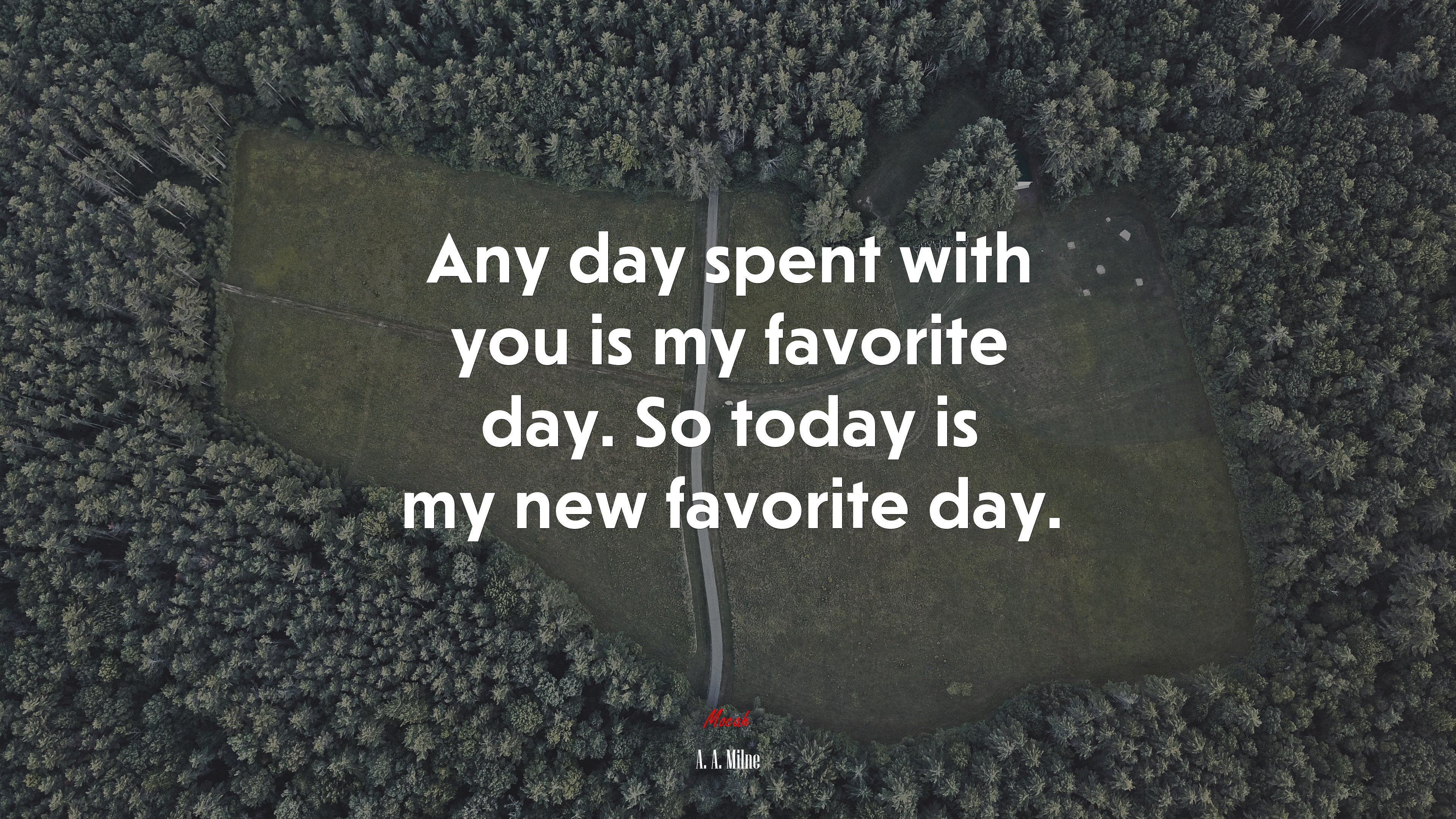 Any day spent with you is my favorite day. So today is my new favorite day. | A. A. Milne quote HD Wallpaper