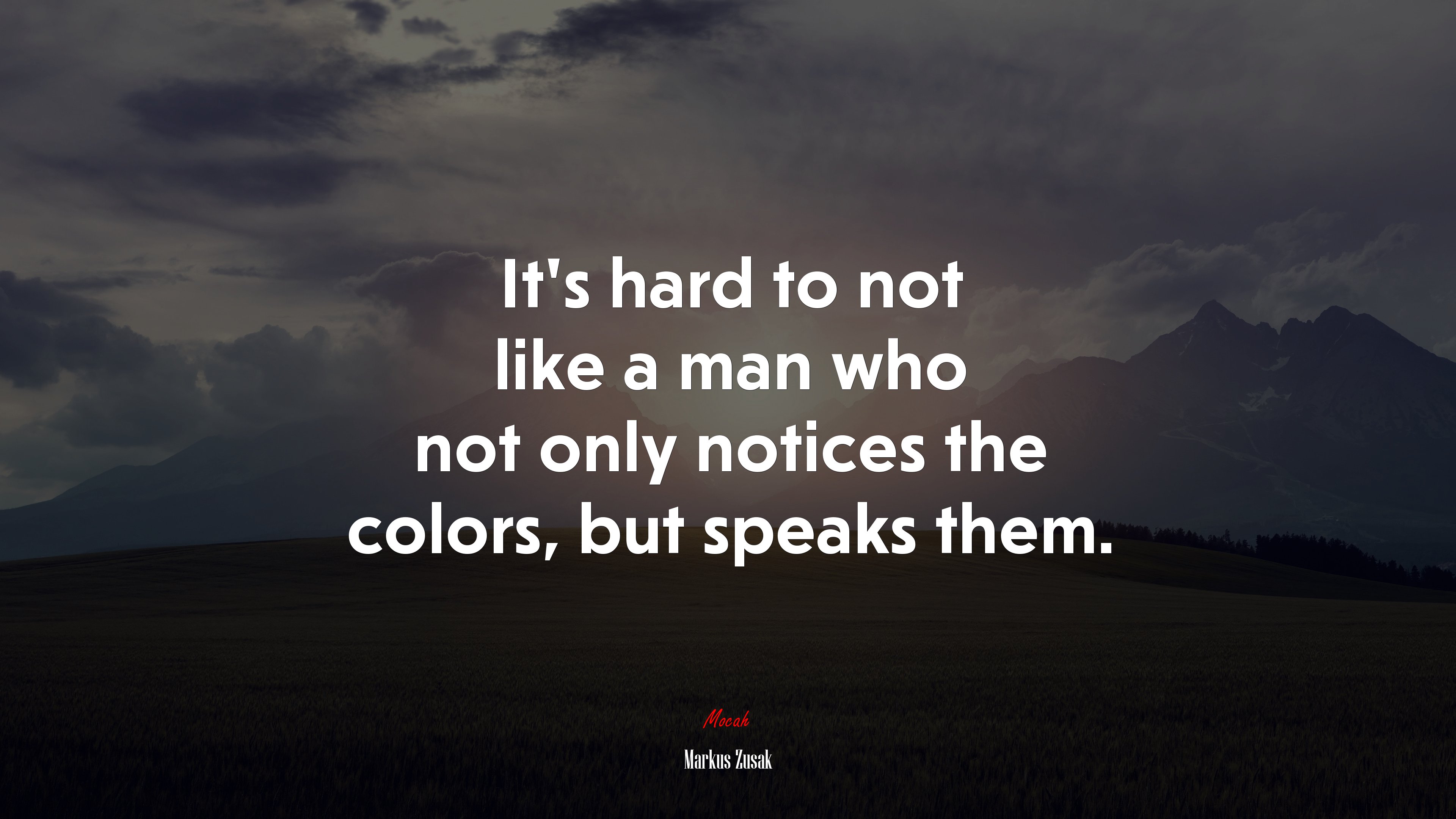It’s hard to not like a man who not only notices the colors, but speaks them. | Markus Zusak quote HD Wallpaper