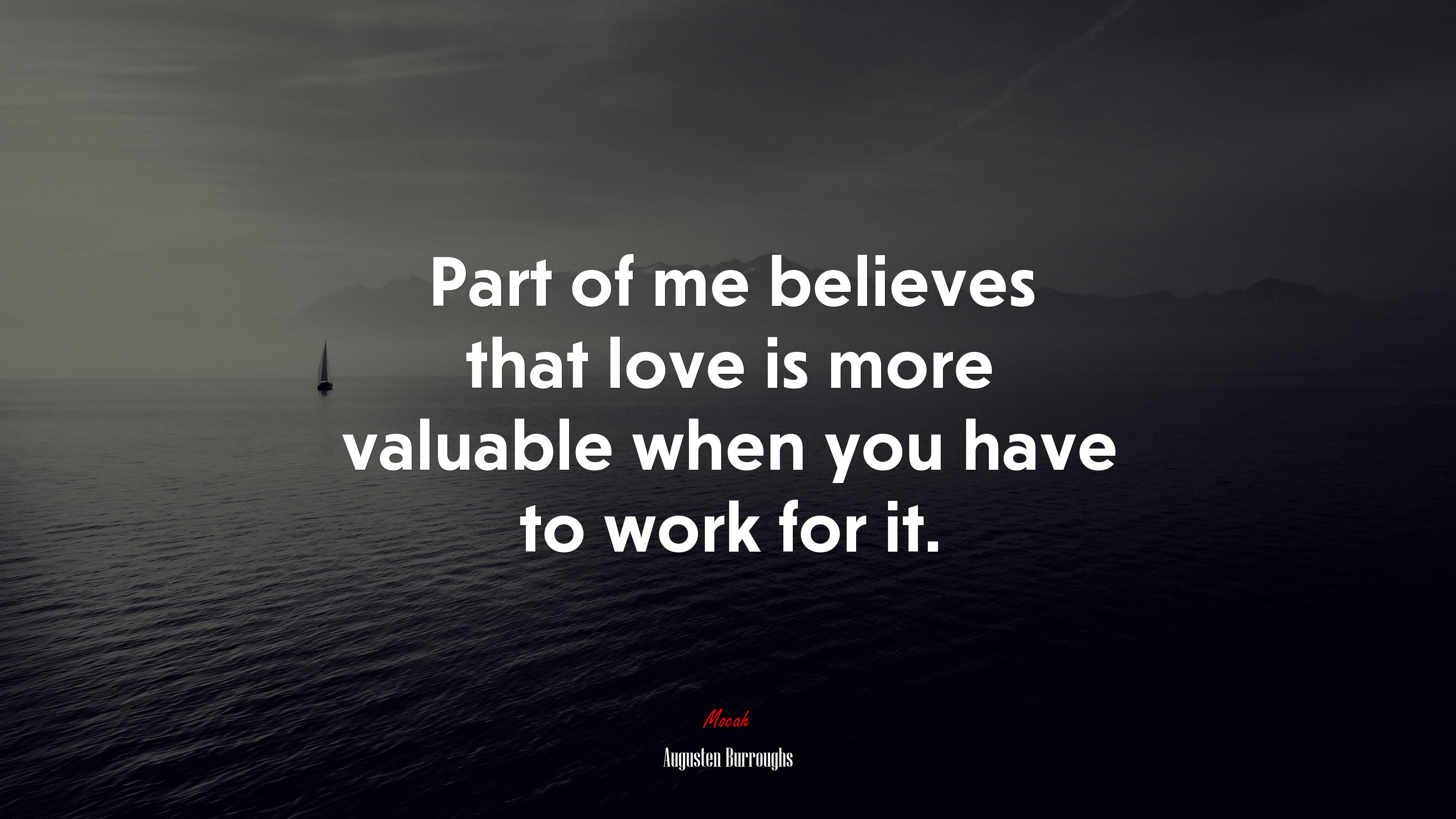 Part of me believes that love is more valuable when you have to work for it. | Augusten Burroughs quote HD Wallpaper