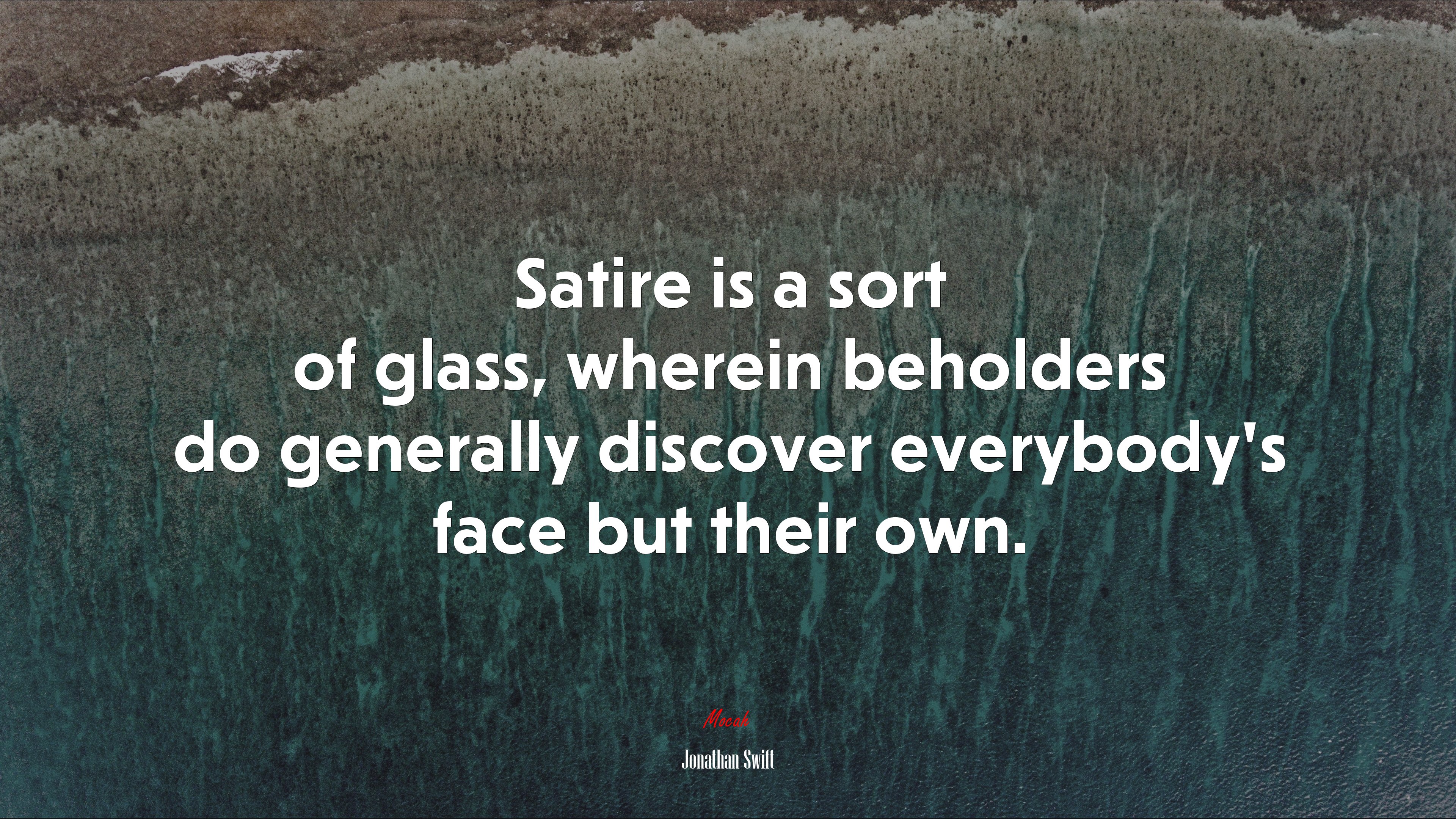 Satire is a sort of glass, wherein beholders do generally discover everybody’s face but their own. | Jonathan Swift quote HD Wallpaper