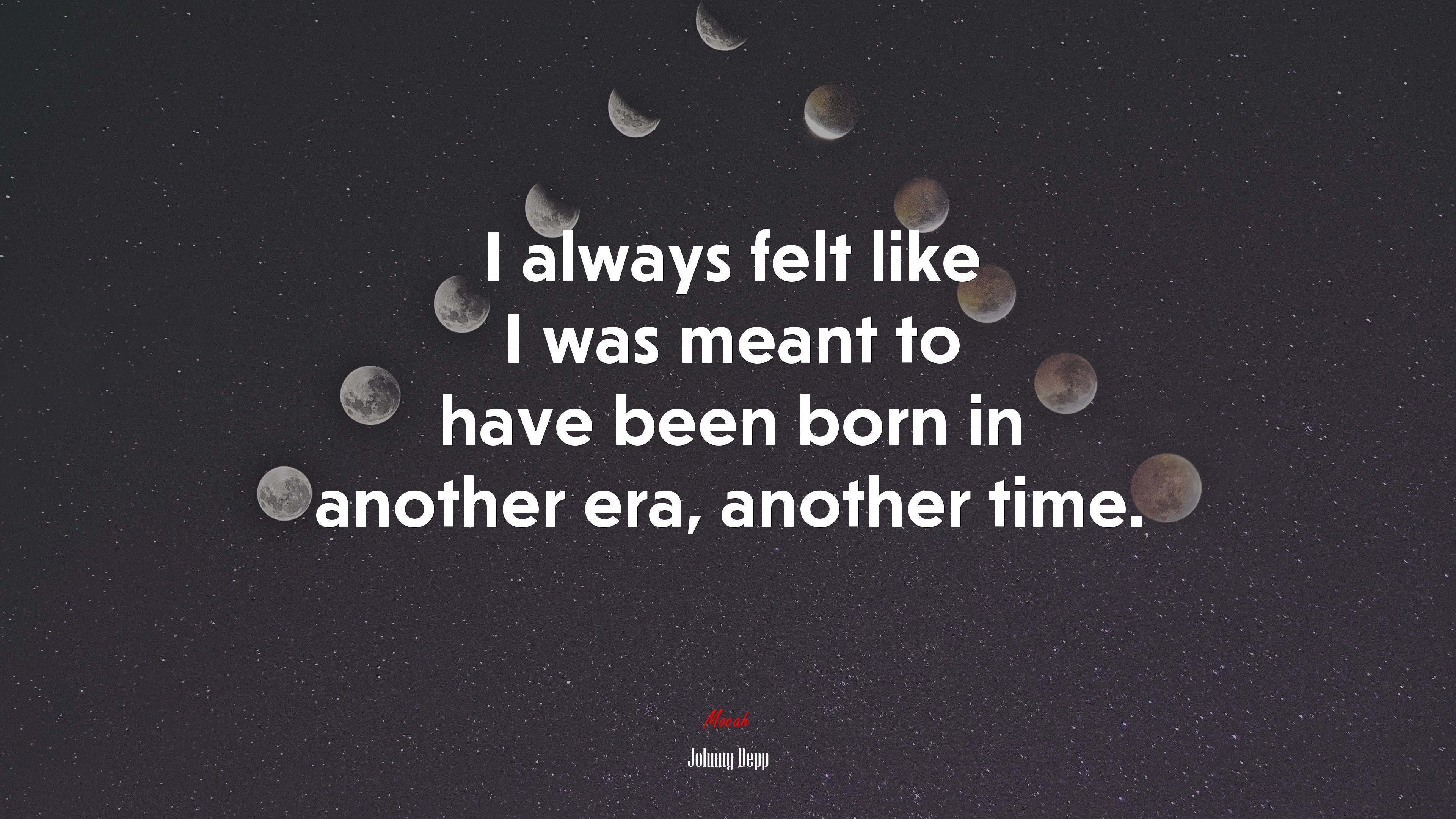 I always felt like I was meant to have been born in another era, another time. | Johnny Depp quote HD Wallpaper
