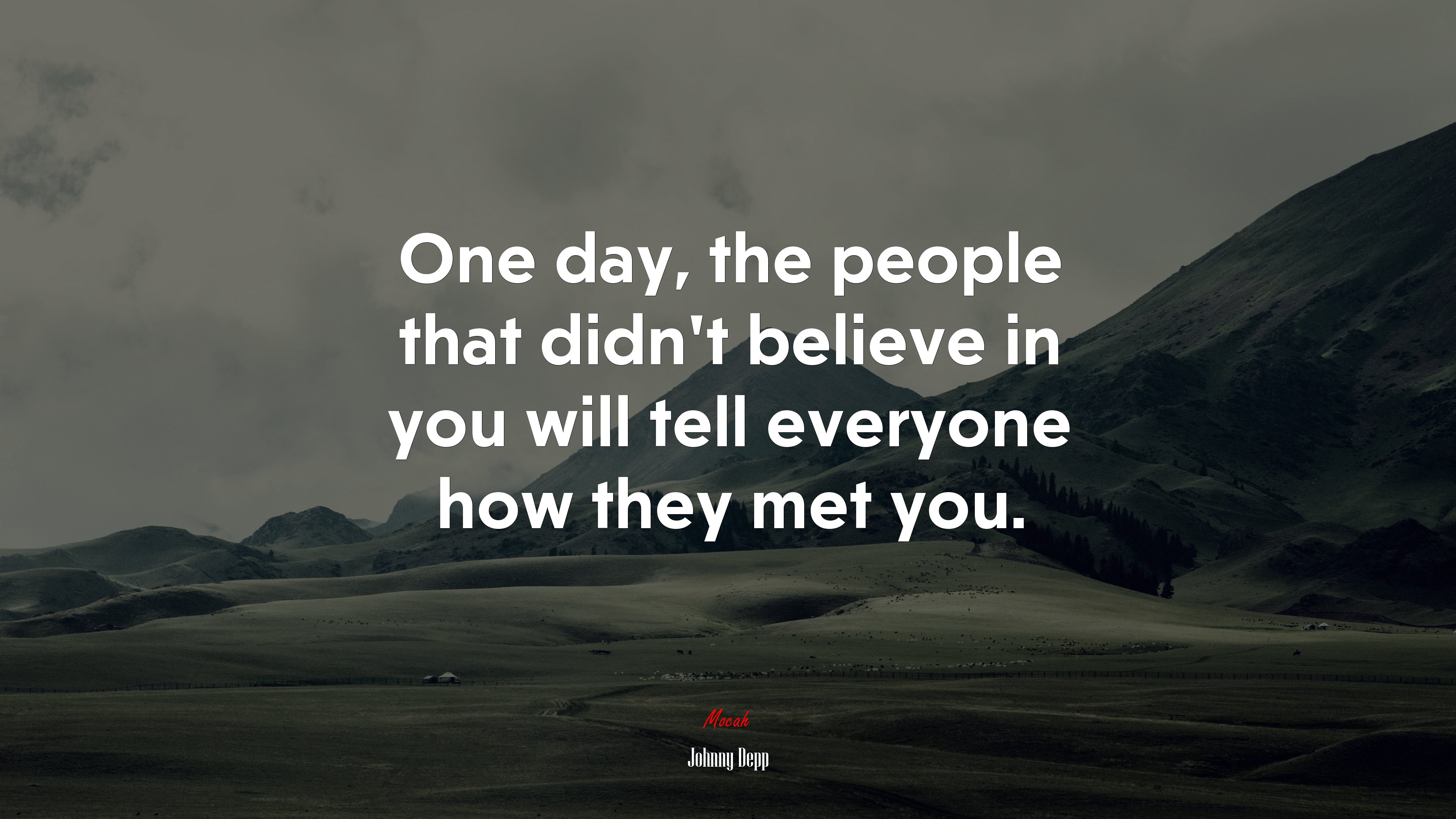 One day, the people that didn’t believe in you will tell everyone how they met you. | Johnny Depp quote HD Wallpaper