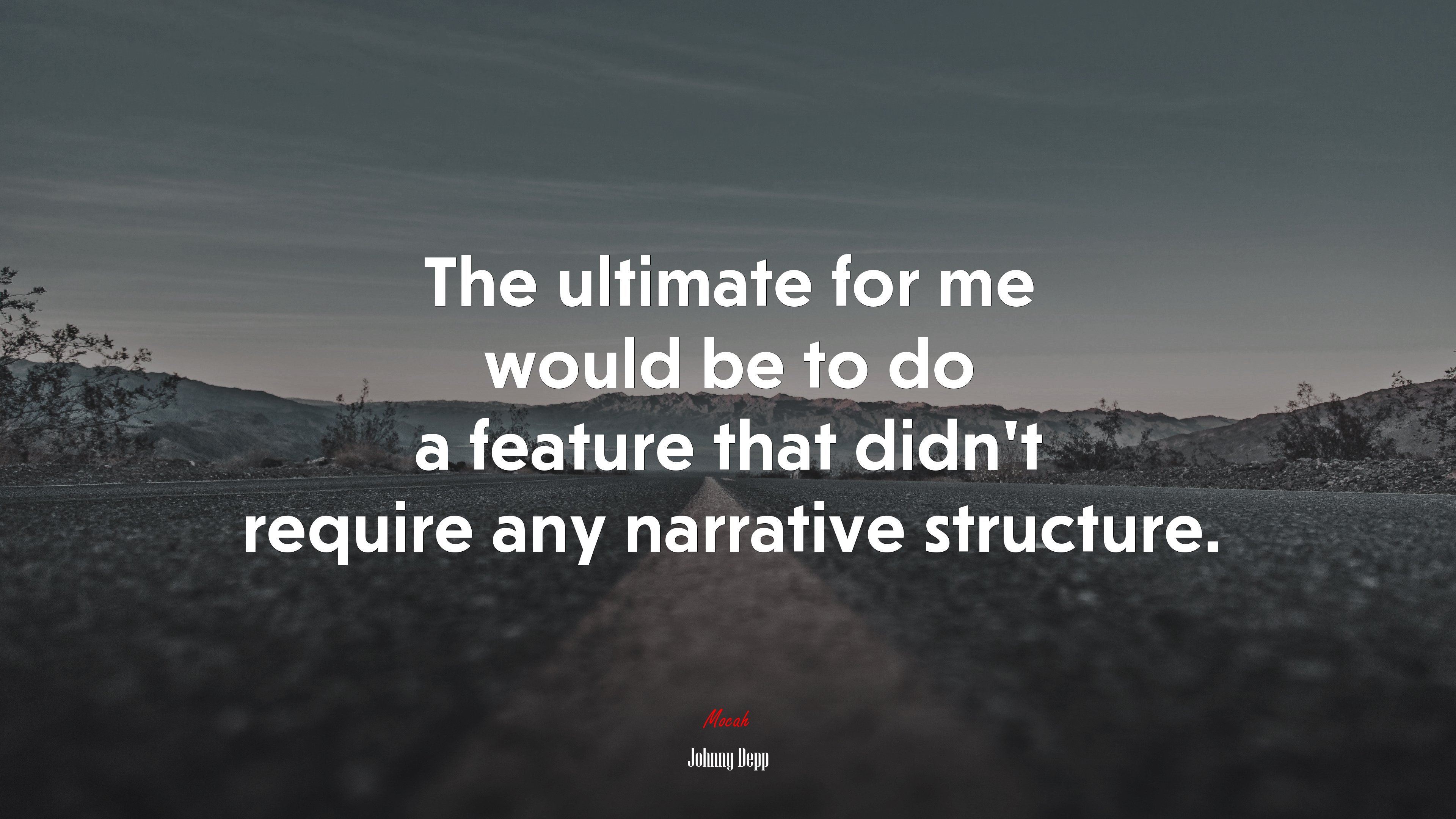 The ultimate for me would be to do a feature that didn’t require any narrative structure. | Johnny Depp quote HD Wallpaper