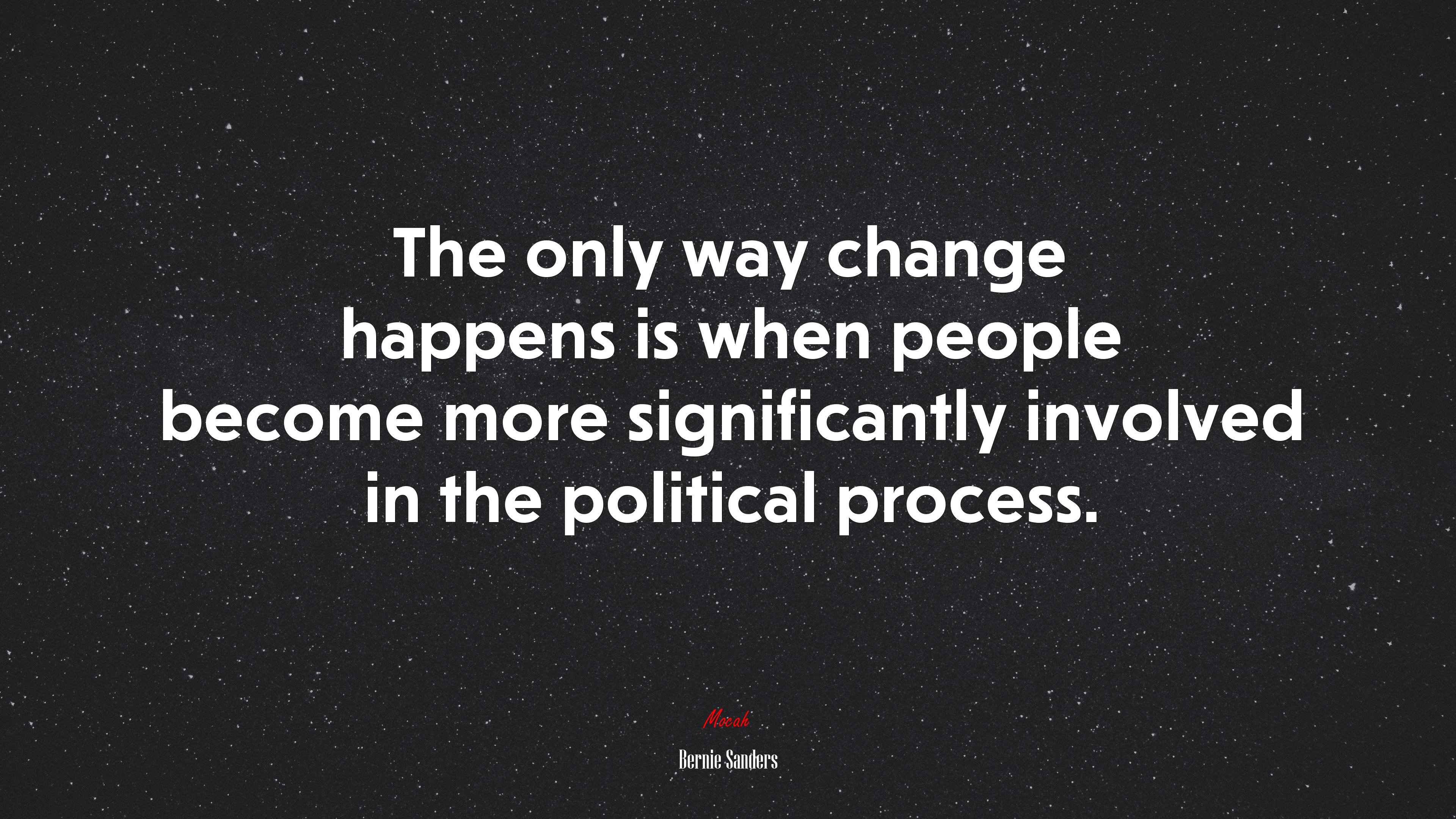 The only way change happens is when people become more significantly involved in the political process. | Bernie Sanders quote HD Wallpaper
