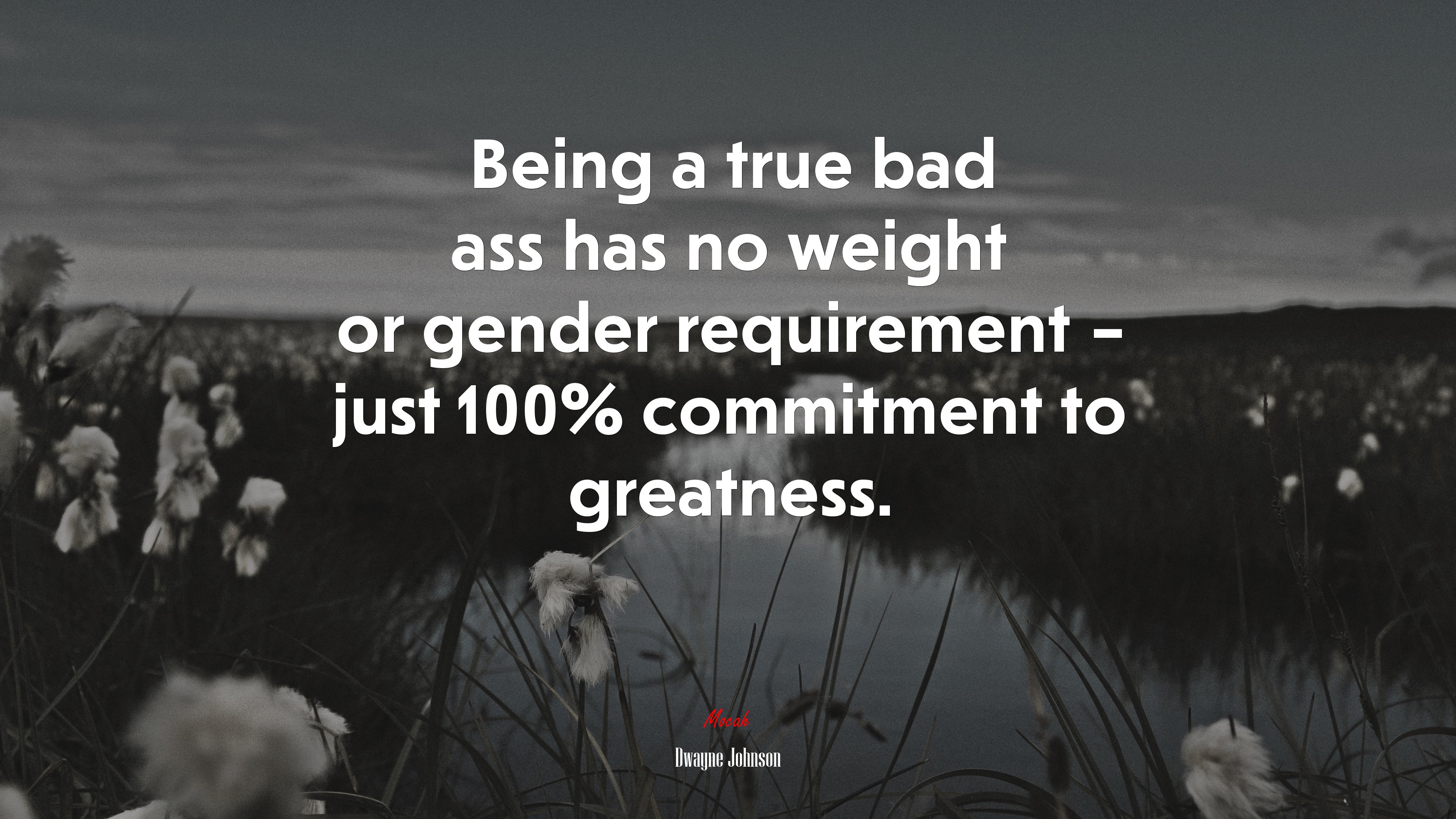 Being a true bad ass has no weight or gender requirement – just 100% commitment to greatness. | Dwayne Johnson quote HD Wallpaper