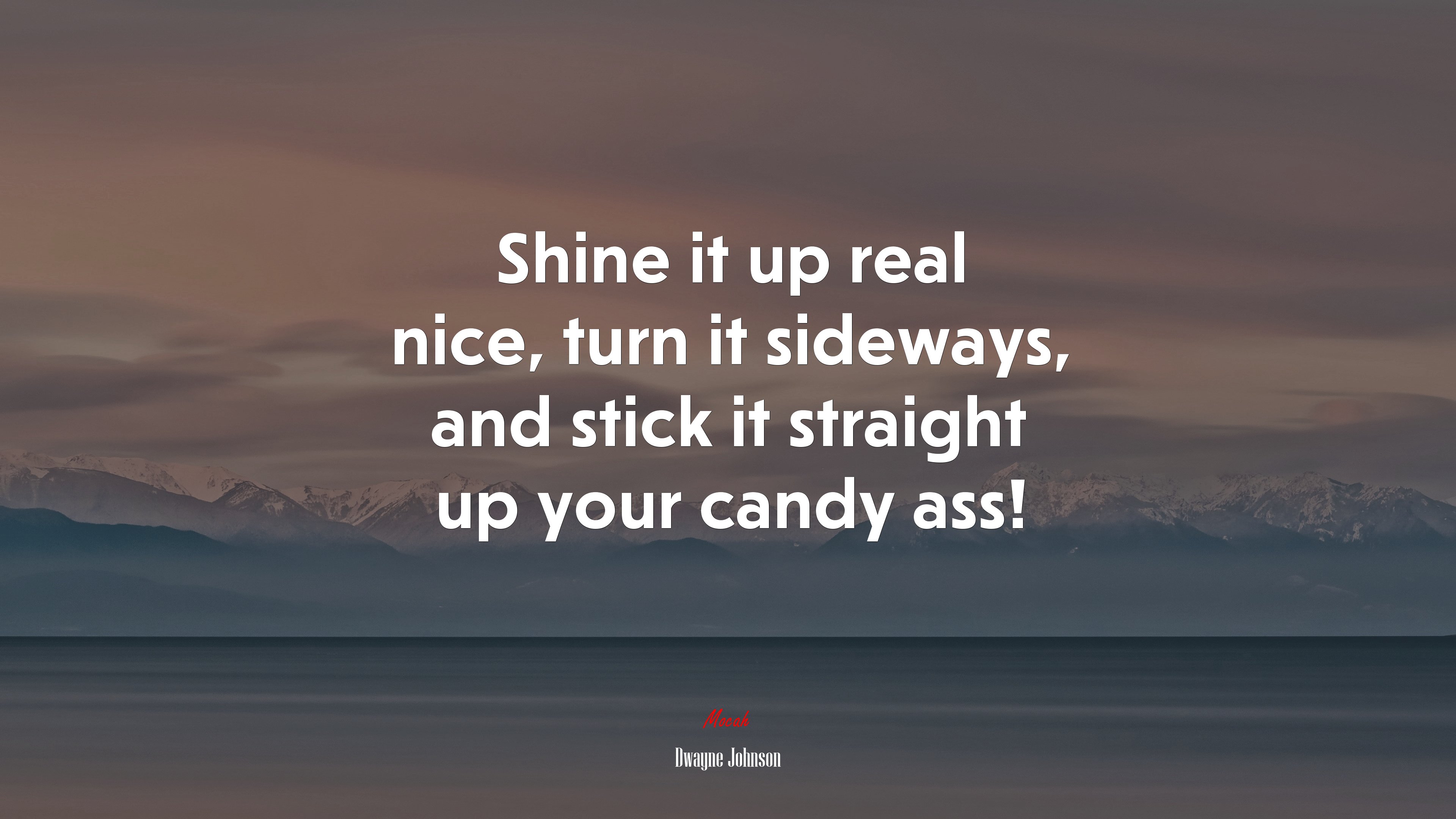 Shine it up real nice, turn it sideways, and stick it straight up your candy ass! | Dwayne Johnson quote HD Wallpaper