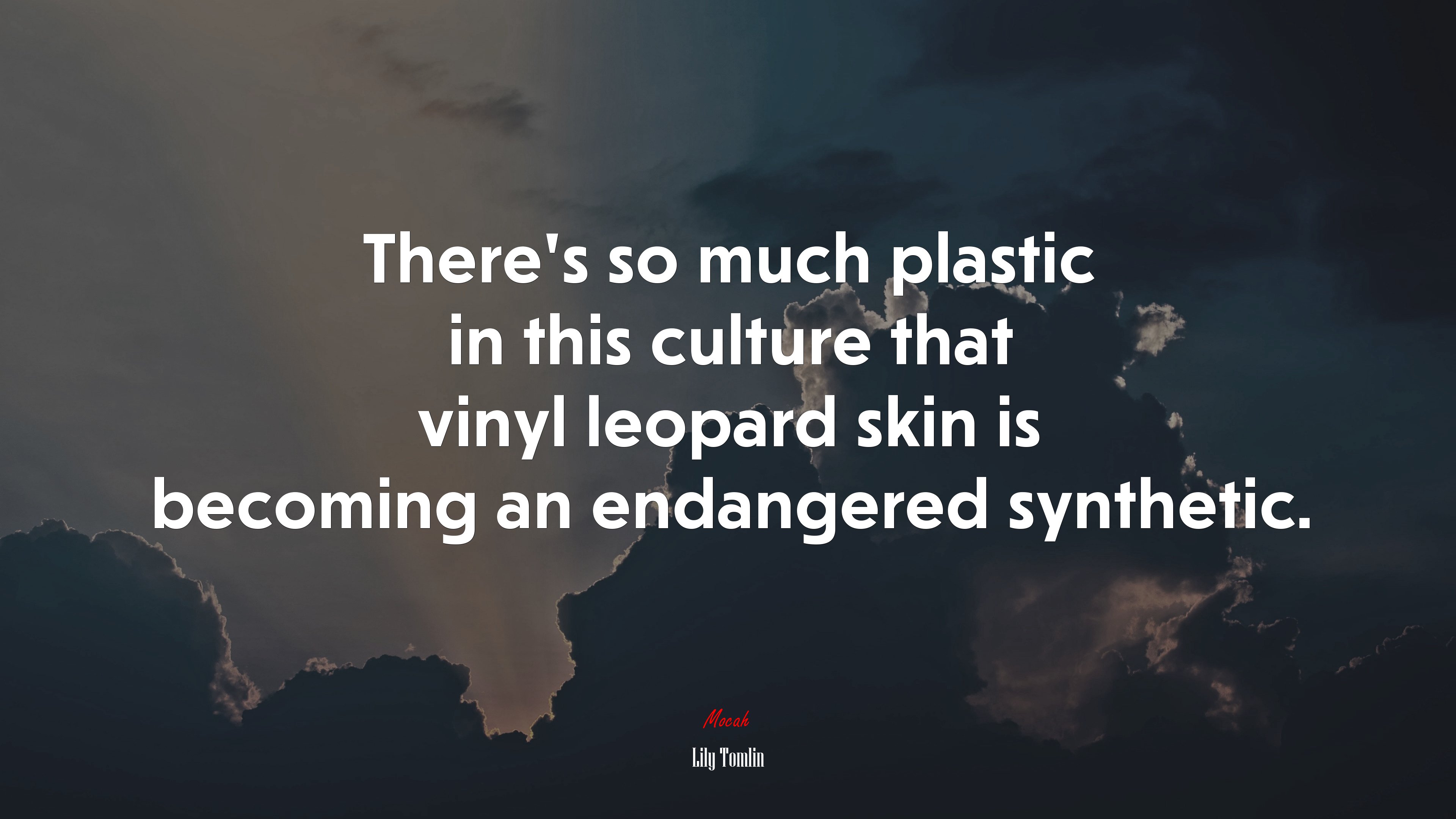 There’s so much plastic in this culture that vinyl leopard skin is becoming an endangered synthetic. | Lily Tomlin quote HD Wallpaper