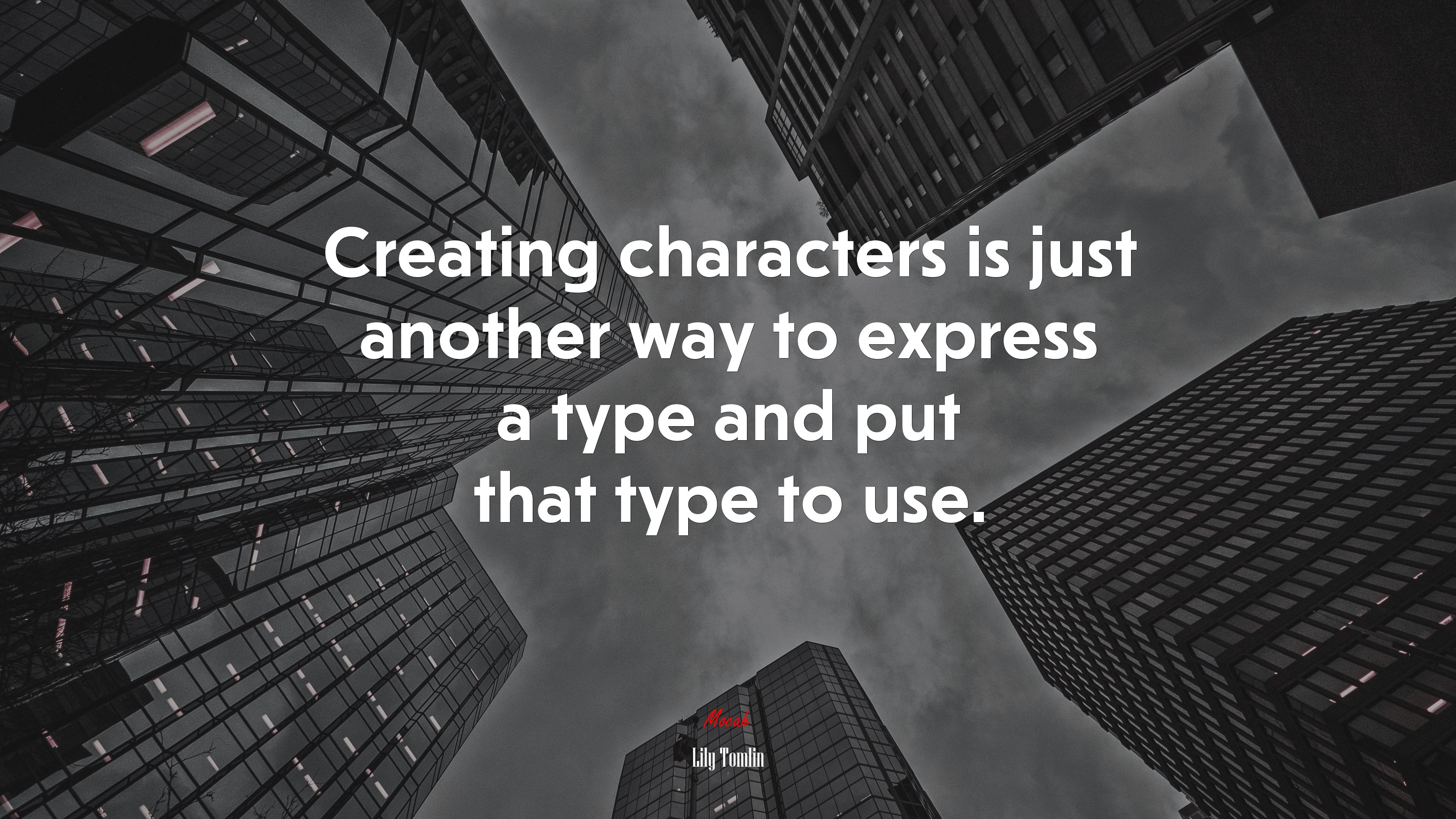 Creating characters is just another way to express a type and put that type to use. | Lily Tomlin quote HD Wallpaper