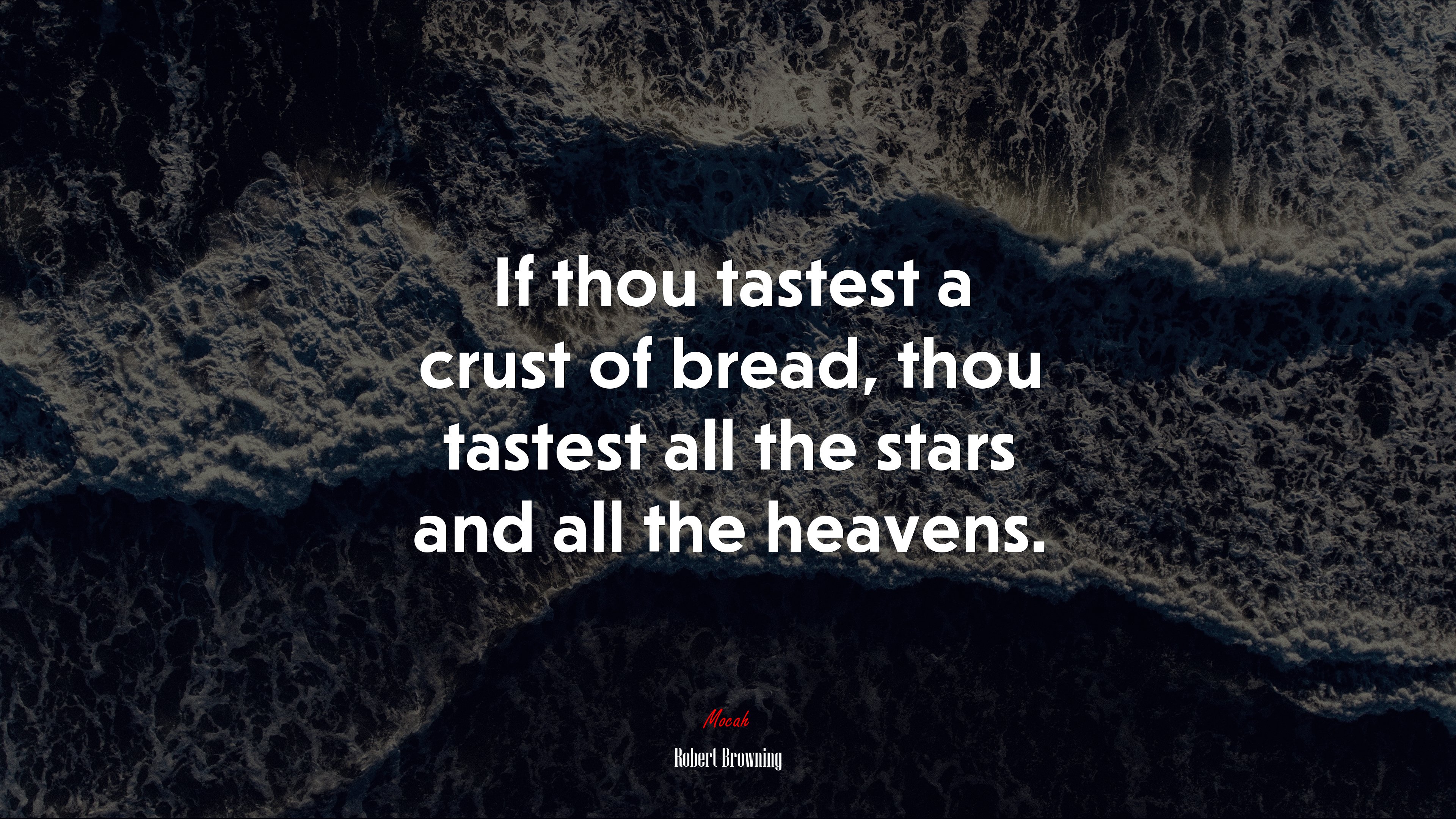 If thou tastest a crust of bread, thou tastest all the stars and all the heavens. | Robert Browning quote HD Wallpaper
