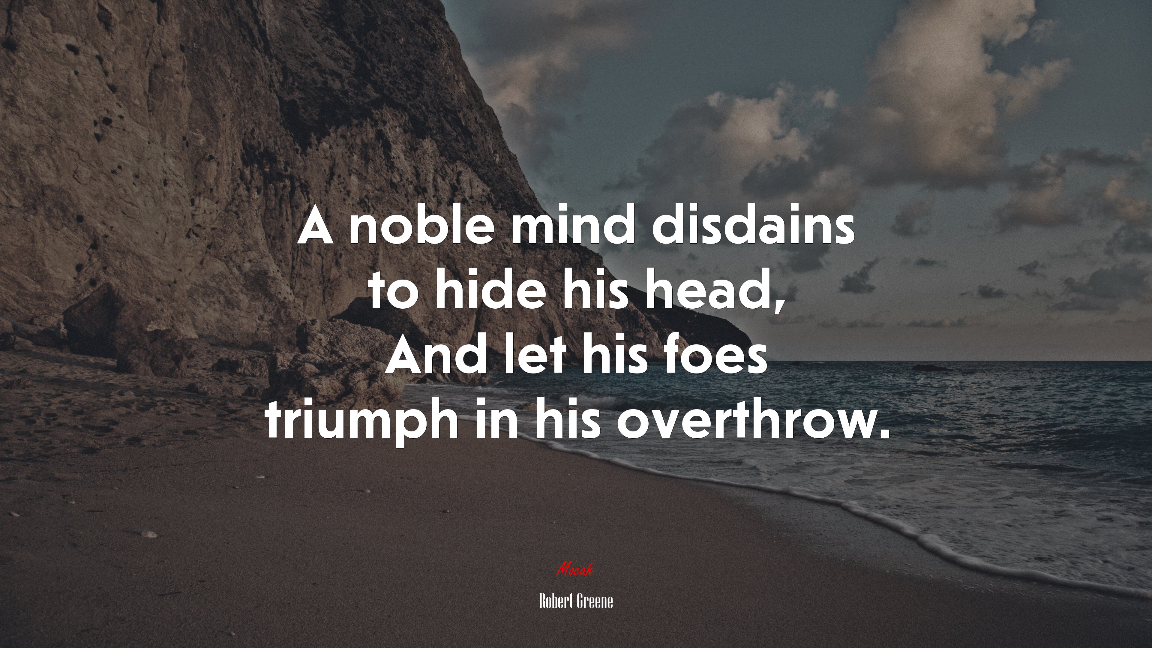 A noble mind disdains to hide his head, And let his foes triumph in his overthrow. | Robert Greene quote HD Wallpaper