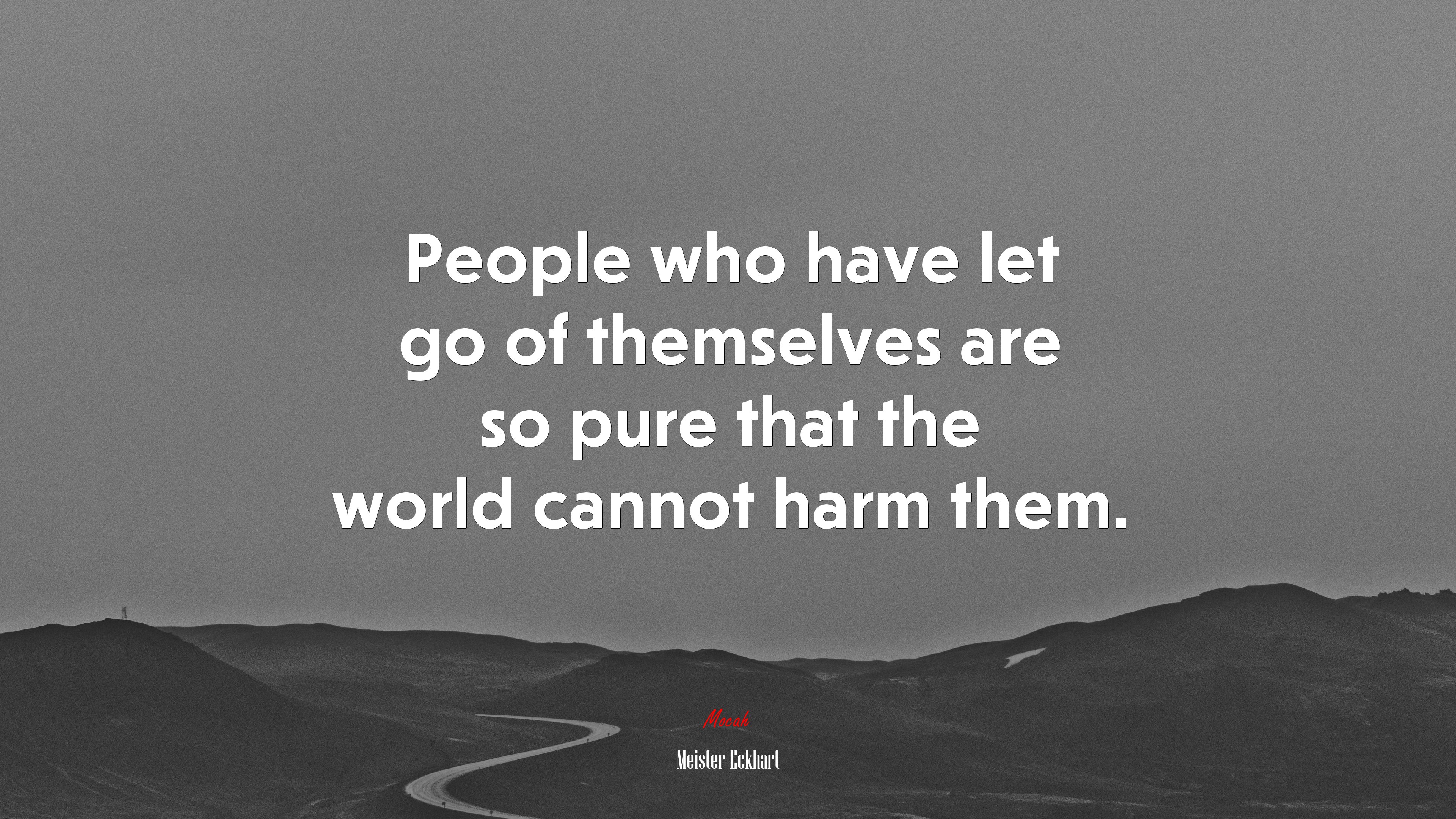 People who have let go of themselves are so pure that the world cannot harm them. | Meister Eckhart quote HD Wallpaper