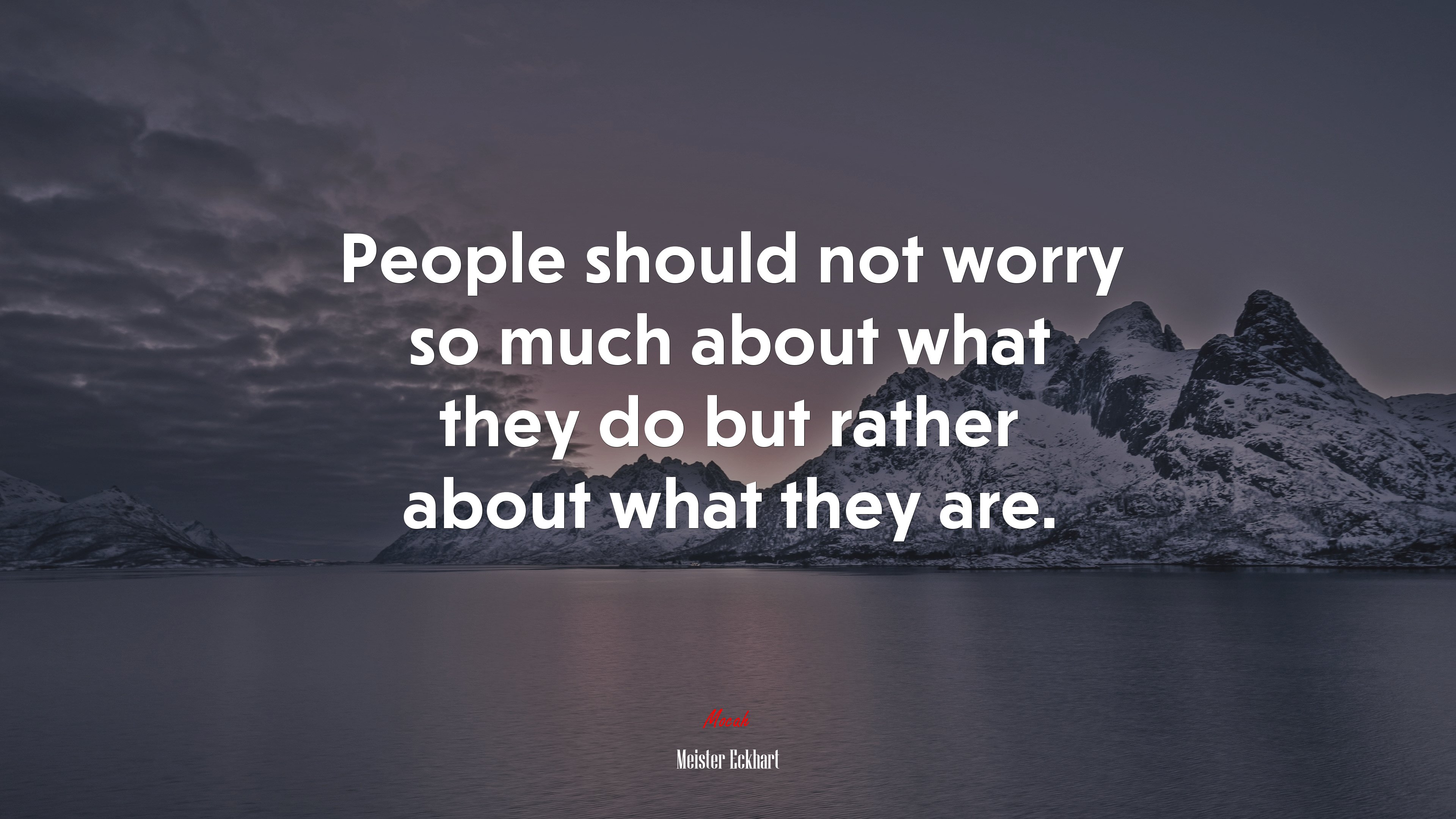 People should not worry so much about what they do but rather about what they are. | Meister Eckhart quote HD Wallpaper