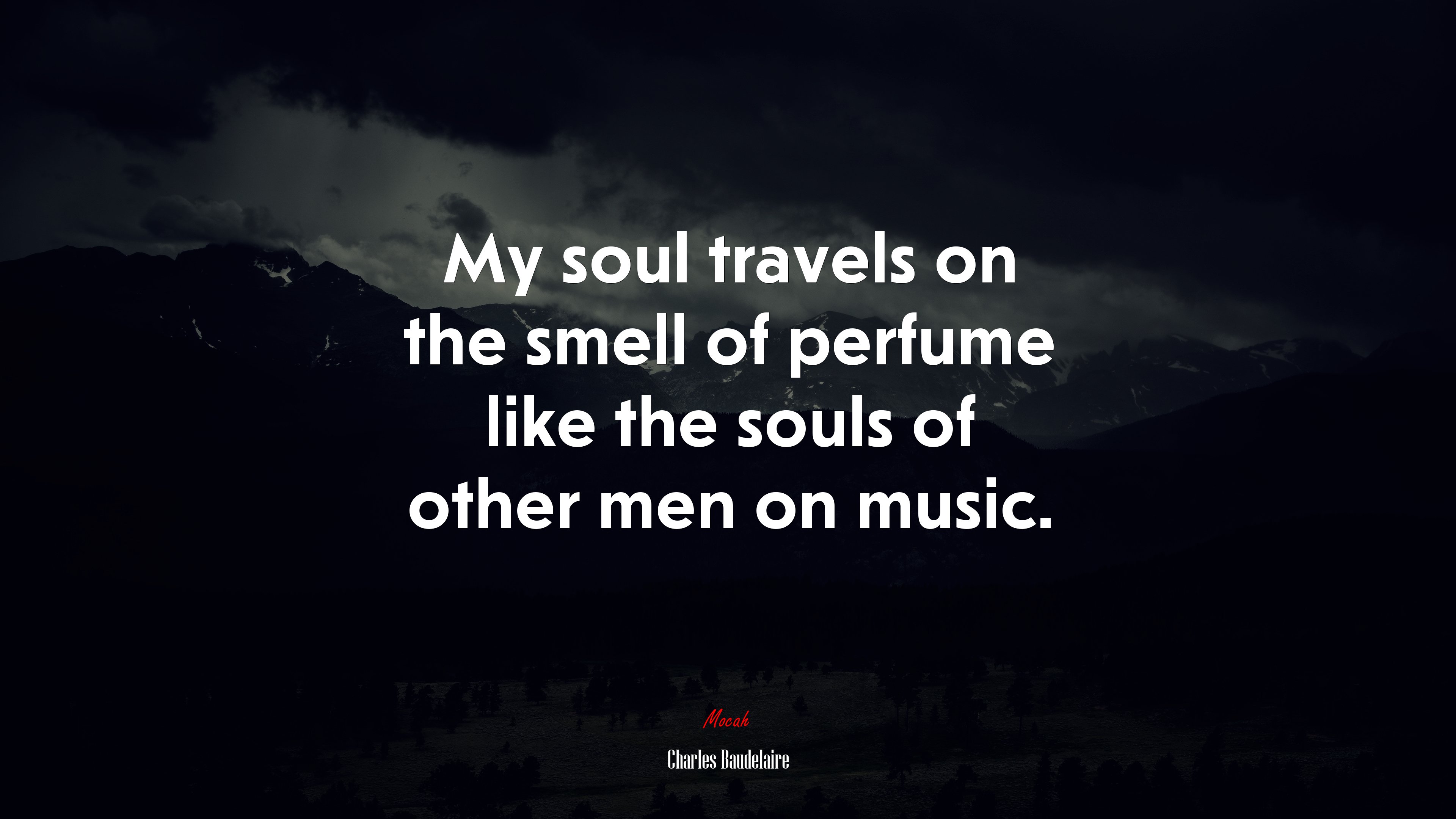 My soul travels on the smell of perfume like the souls of other men on music. | Charles Baudelaire quote HD Wallpaper