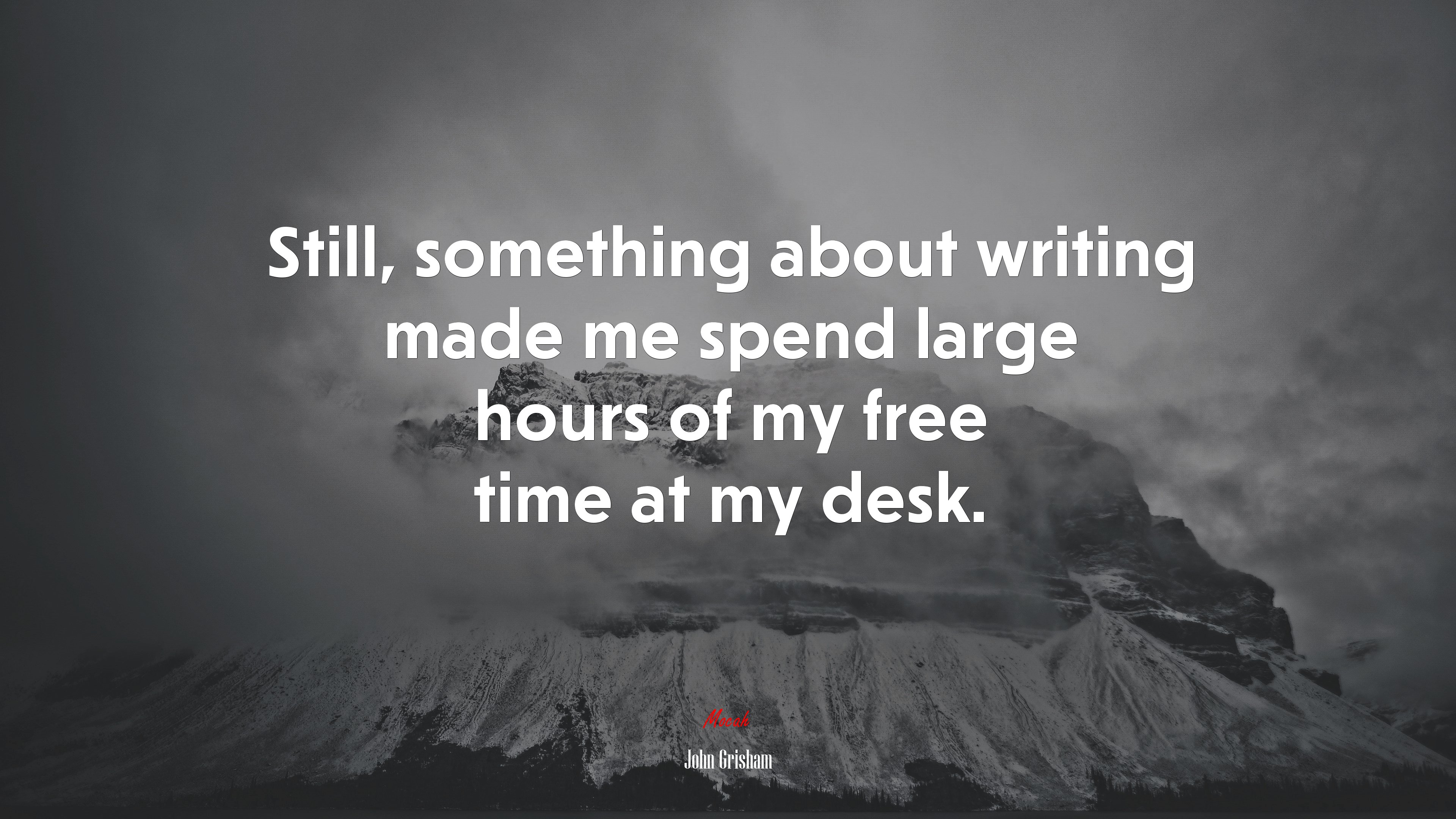 Still, something about writing made me spend large hours of my free time at my desk. | John Grisham quote HD Wallpaper