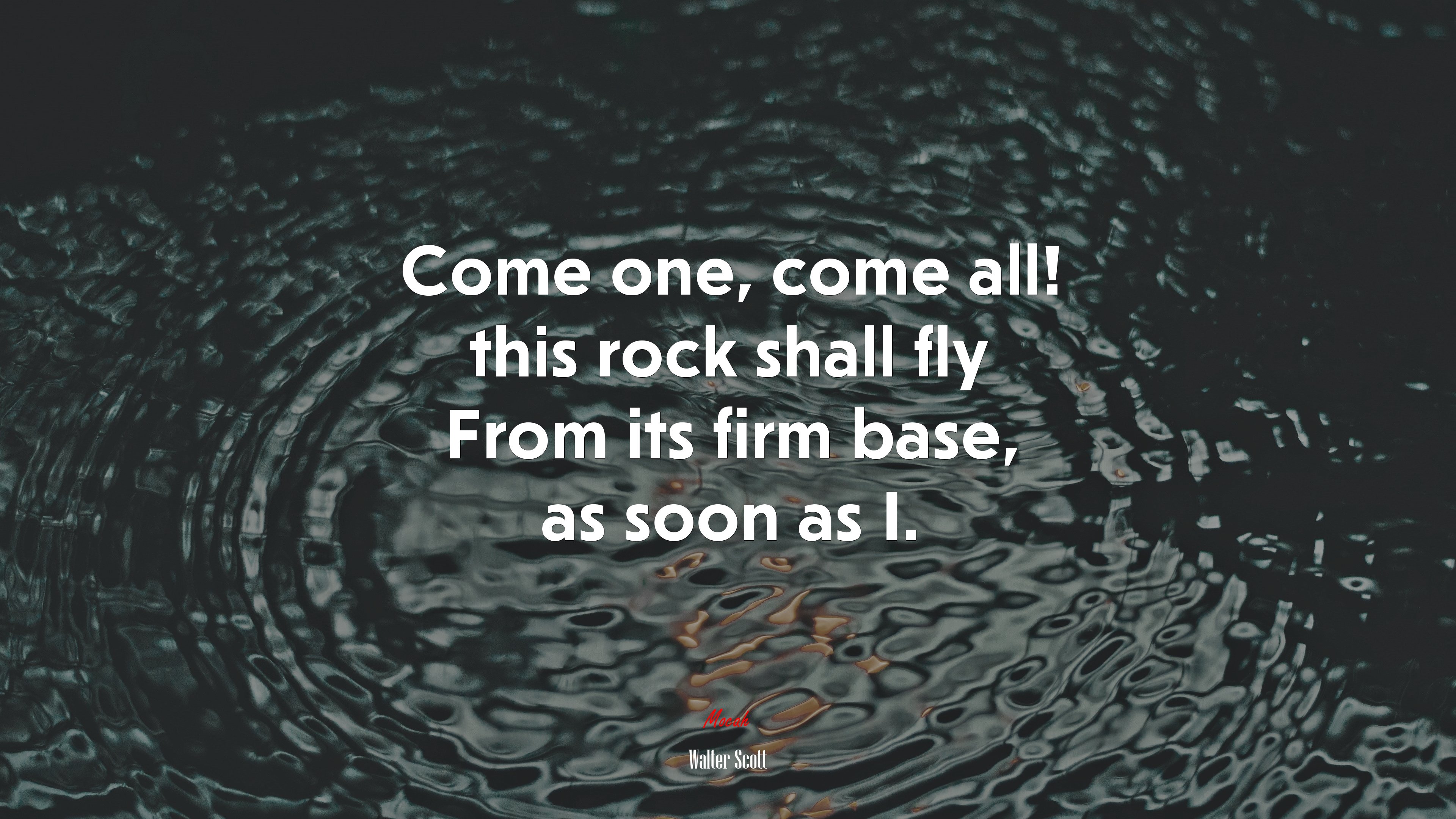 Come one, come all! this rock shall fly From its firm base, as soon as I. | Walter Scott quote HD Wallpaper