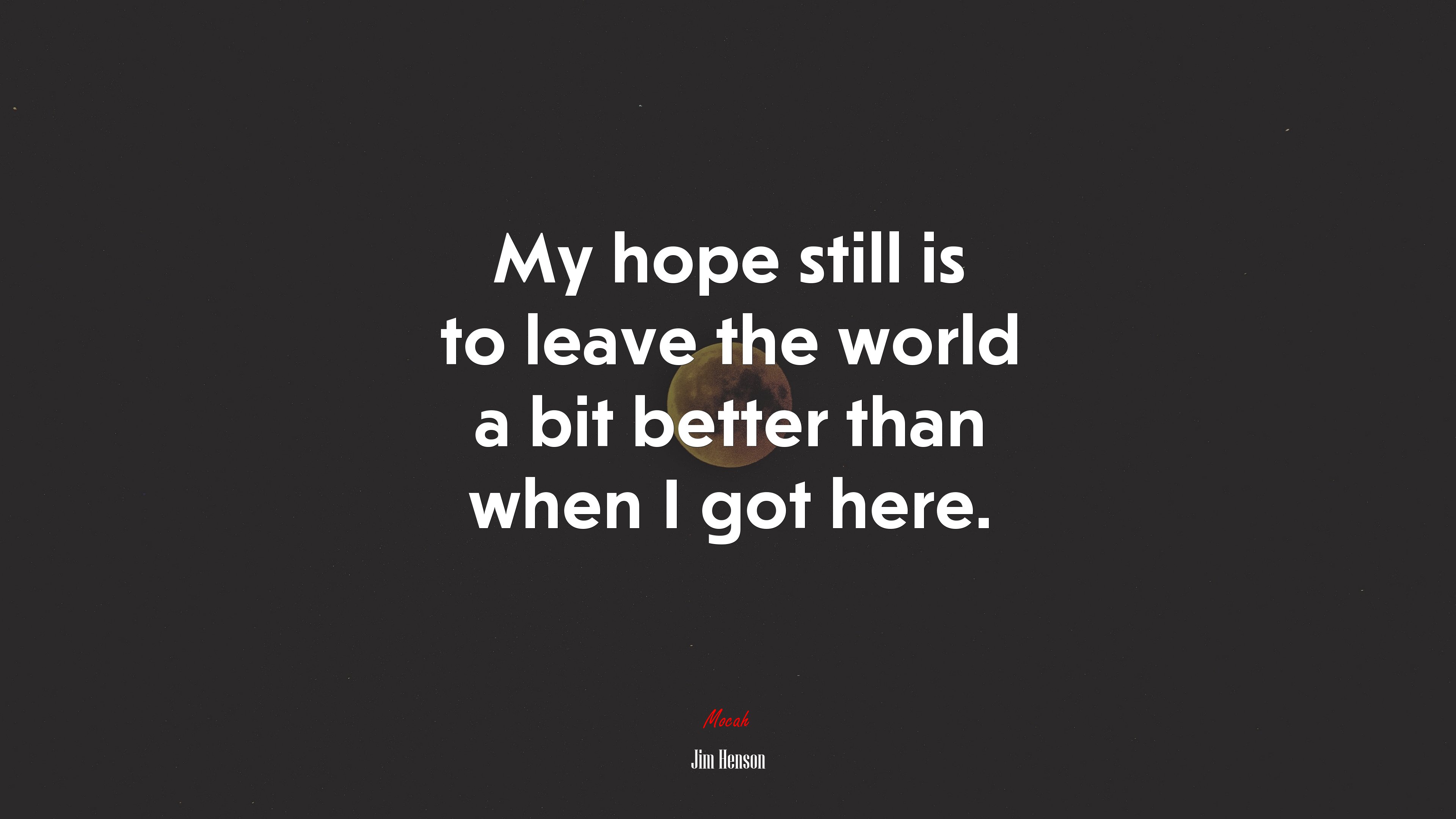 My hope still is to leave the world a bit better than when I got here. | Jim Henson quote HD Wallpaper