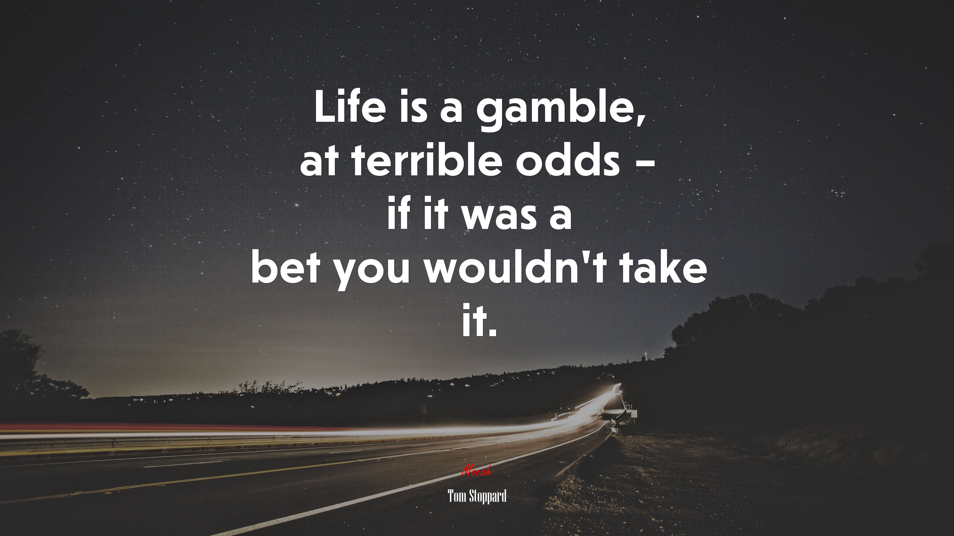 Life is a gamble, at terrible odds – if it was a bet you wouldn’t take it. | Tom Stoppard quote HD Wallpaper