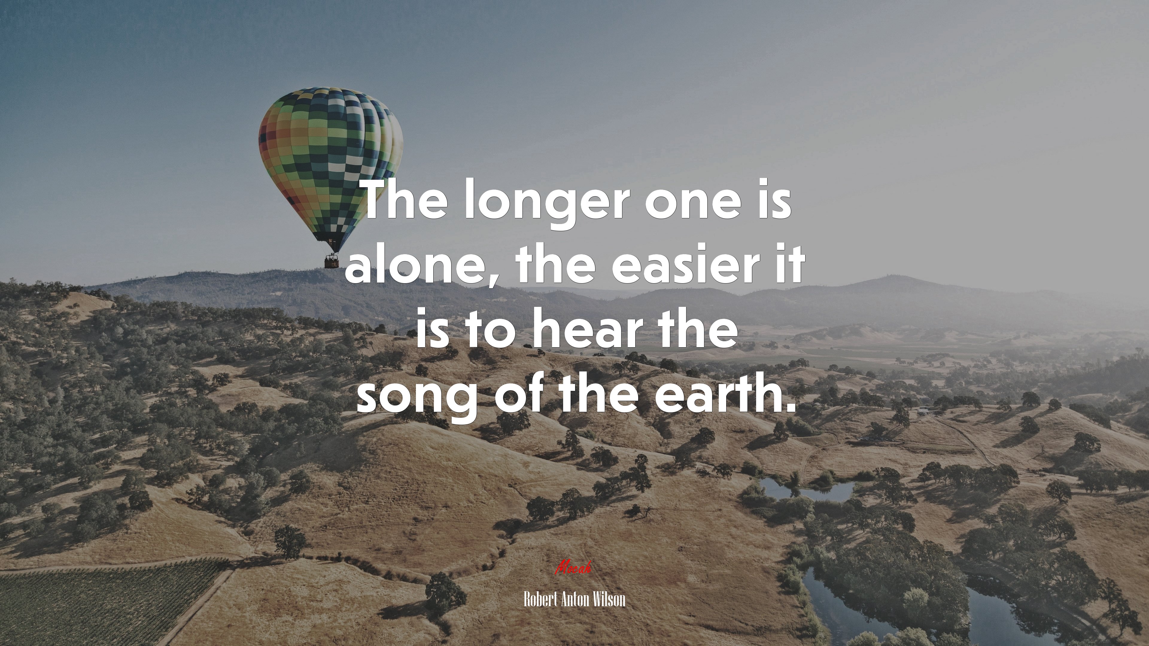 The longer one is alone, the easier it is to hear the song of the earth. | Robert Anton Wilson quote HD Wallpaper